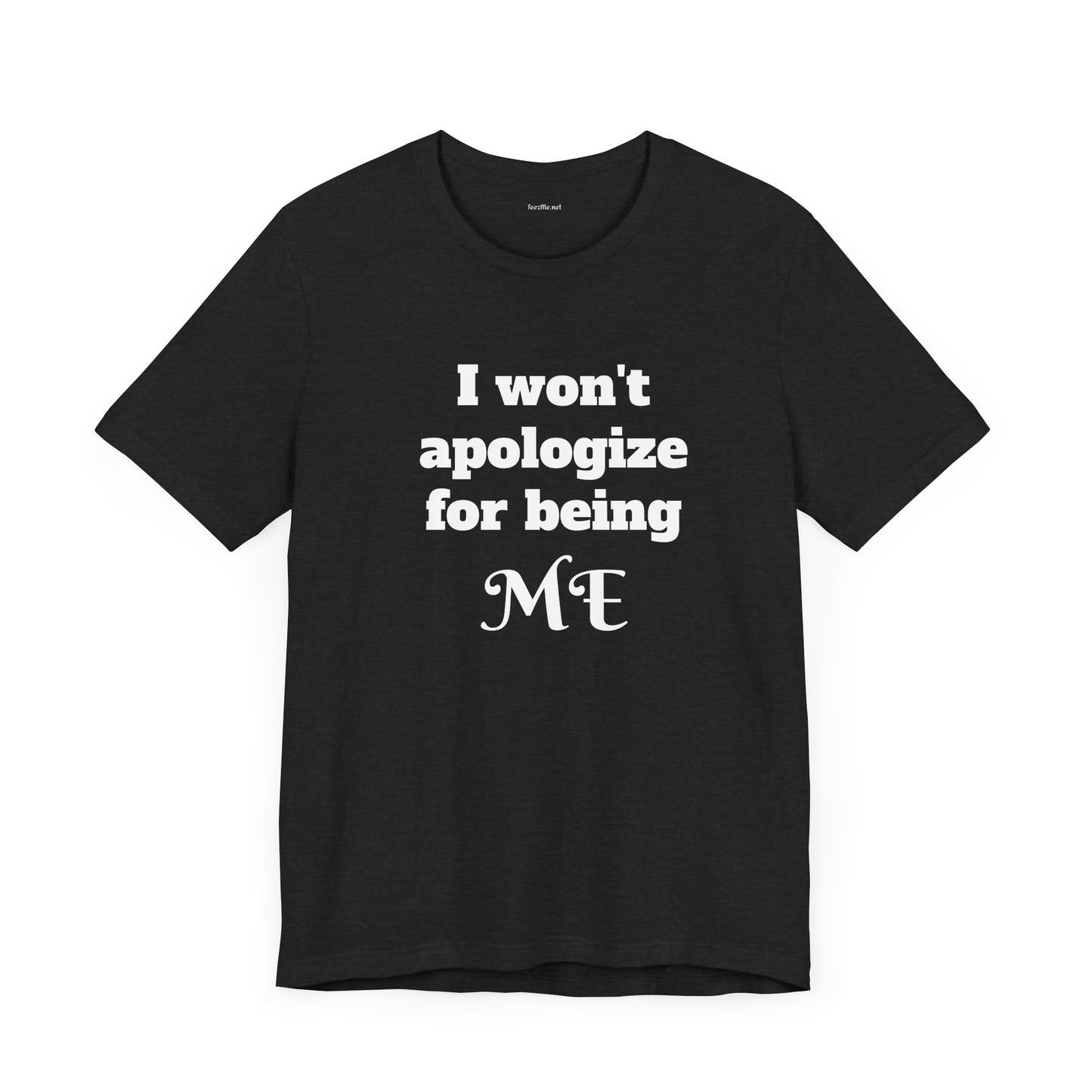 I won't apologize for being ME - Unisex Jersey Short Sleeve Tee