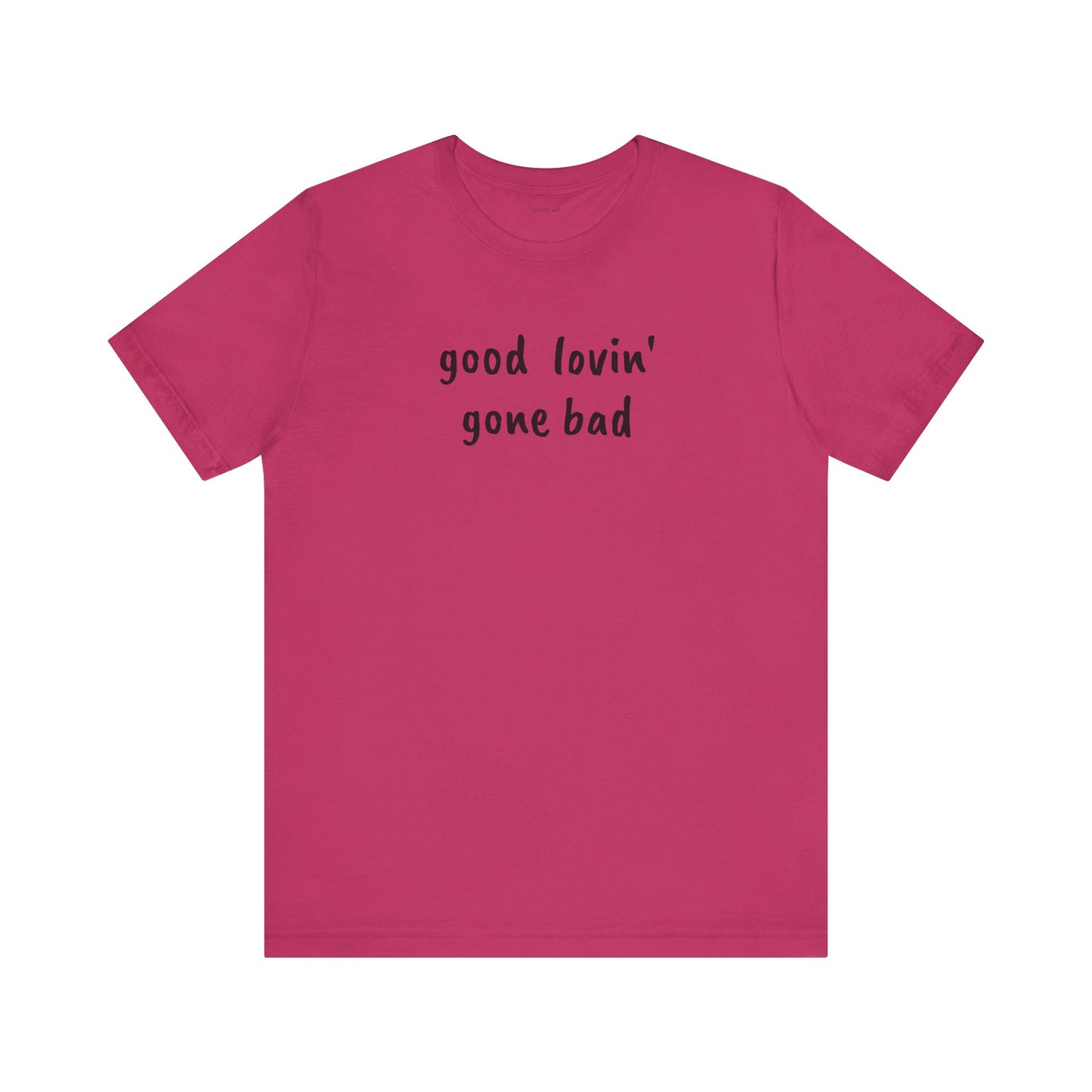 Good lovin' gone bad - Unisex Jersey Short Sleeve Tee
