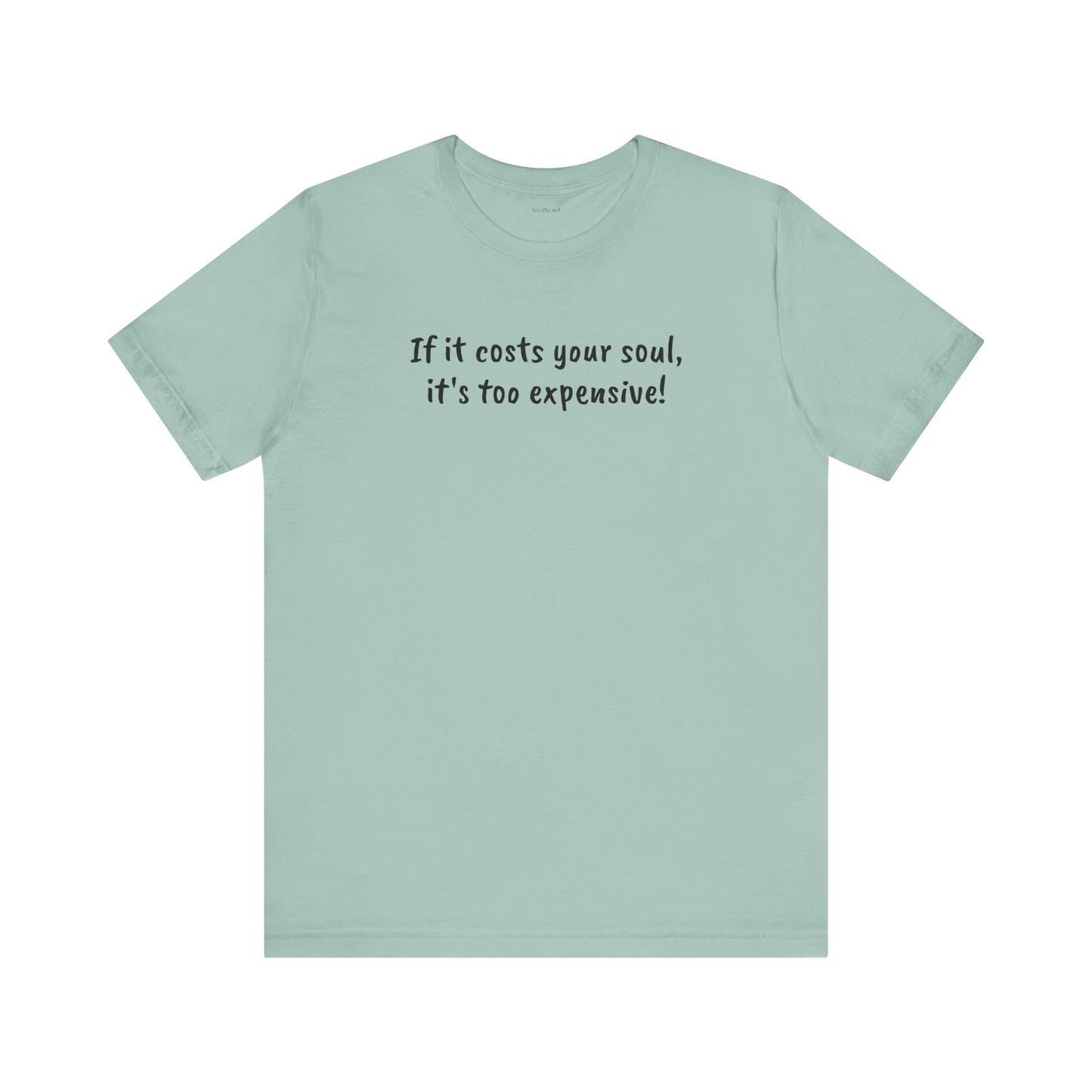 If it costs your soul, it's too expensive - Unisex Jersey Short Sleeve Tee