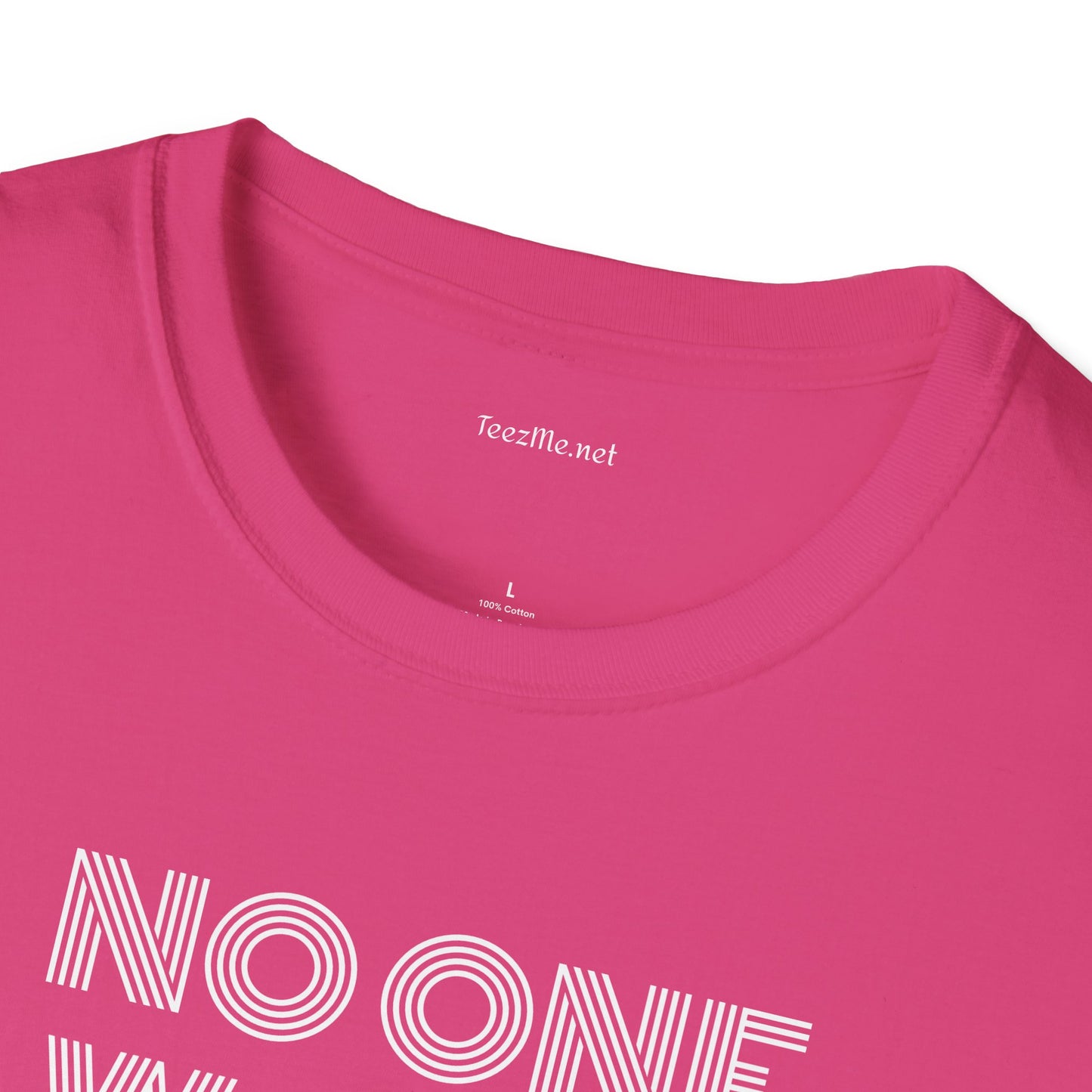 No One Wants To Be You - Unisex Softstyle T-Shirt 100% Cotton Graphic