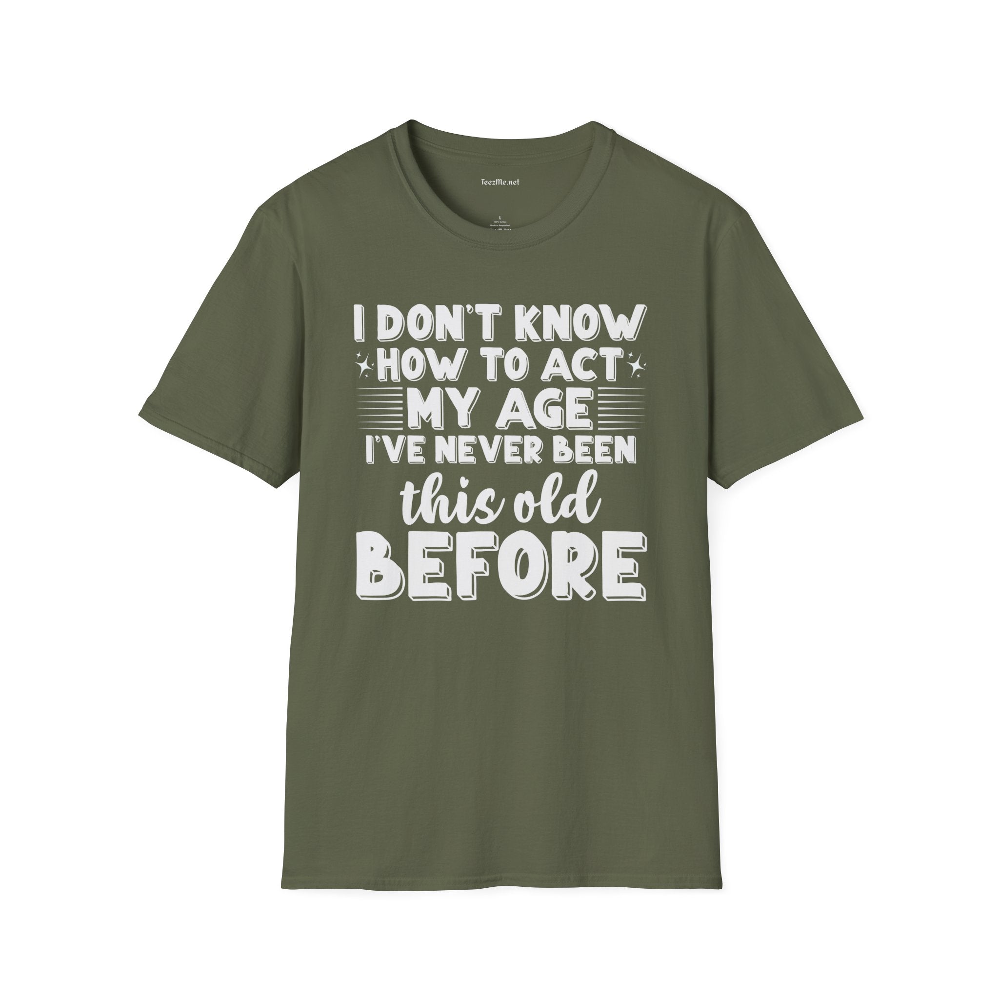 I Don't Know How To Act My Age Unisex SoftStyle T-Shirt 100% Cotton Graphic