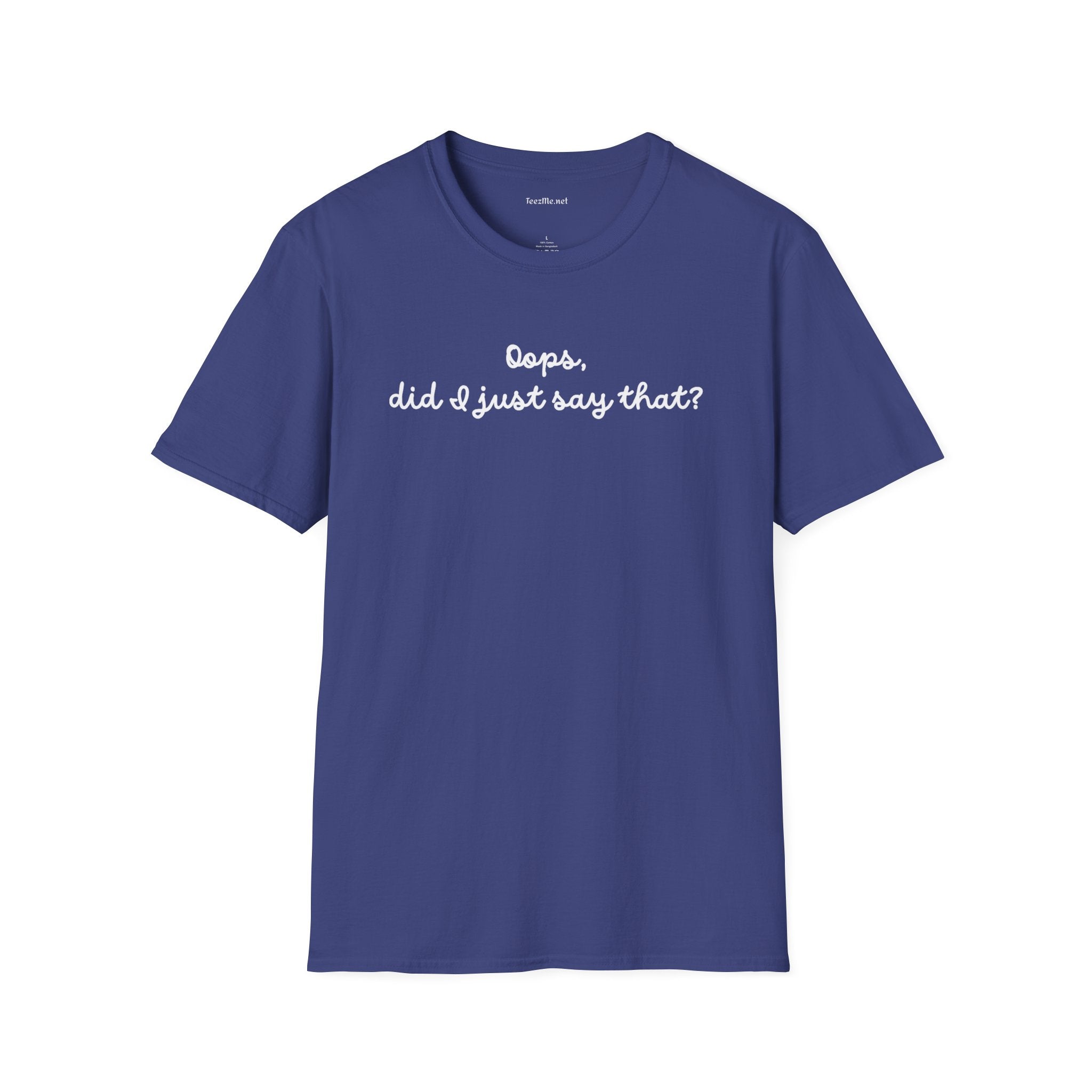 Oops, did I just say that?  Unisex Softstyle T-Shirt 100% Cotton Graphic