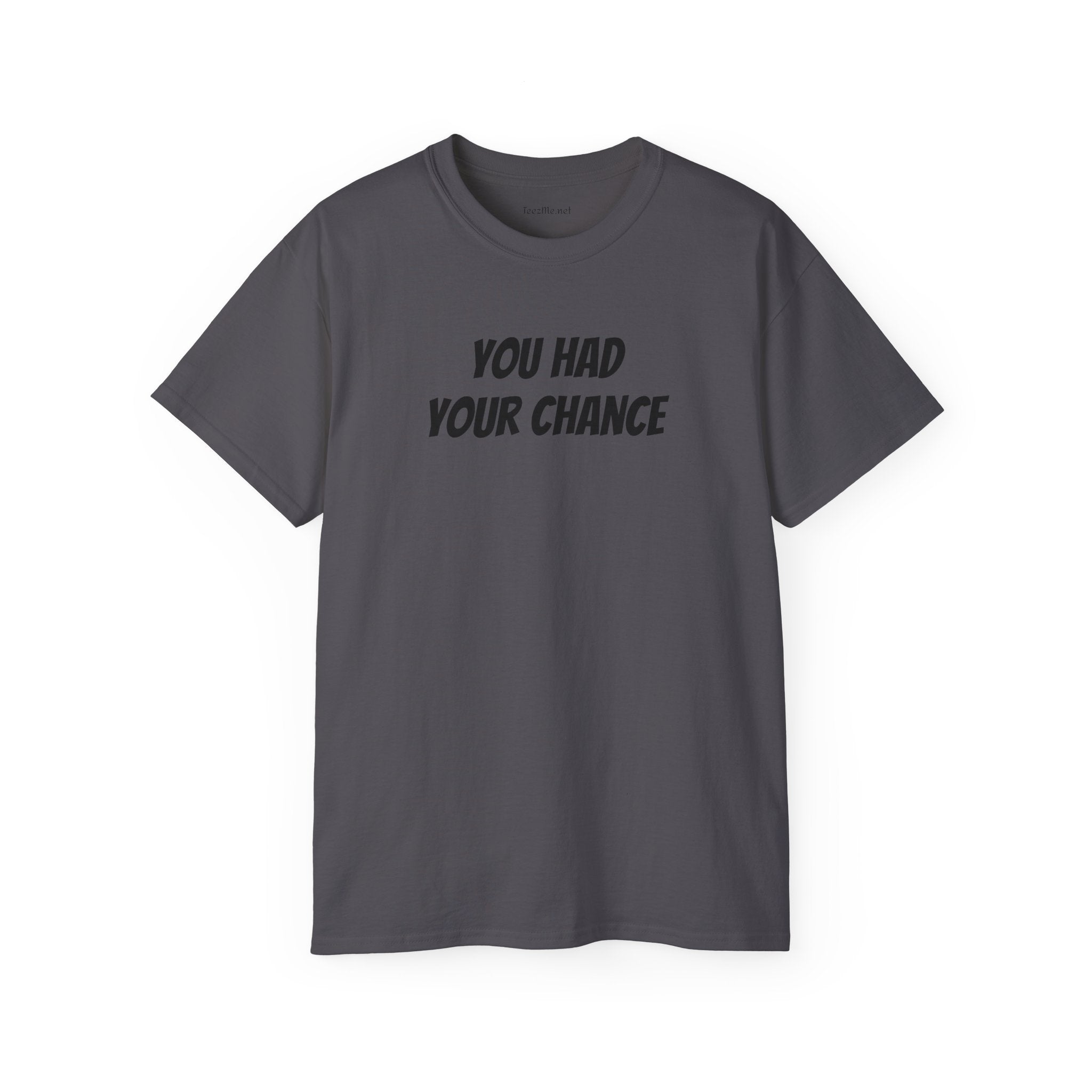 You had your chance - Unisex Ultra Cotton Tee 100% Cotton Graphic