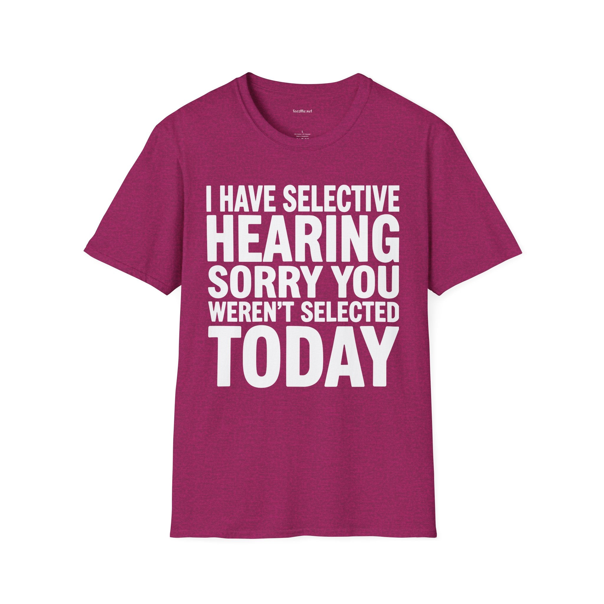 Graphic T‑Shirt — “I Have Selective Hearing Sorry You Weren’t Selected Today” Funny Casual Tee