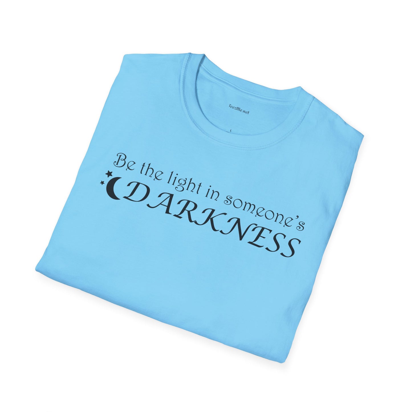 Be the light in someone's darkness- Unisex Softstyle T-Shirt 100% Cotton Graphic