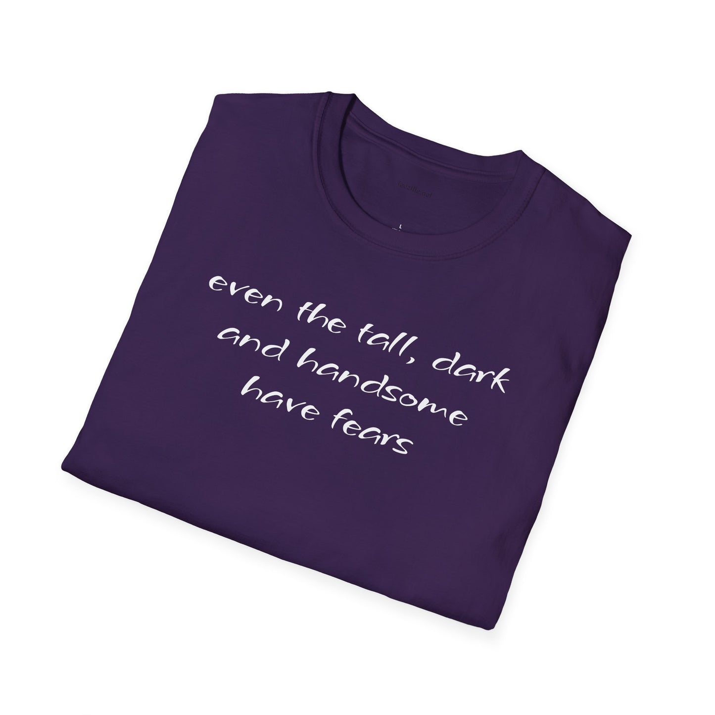 Even the tall, dark and handsome have fears - Unisex Softstyle T-Shirt 100% Cotton Graphic