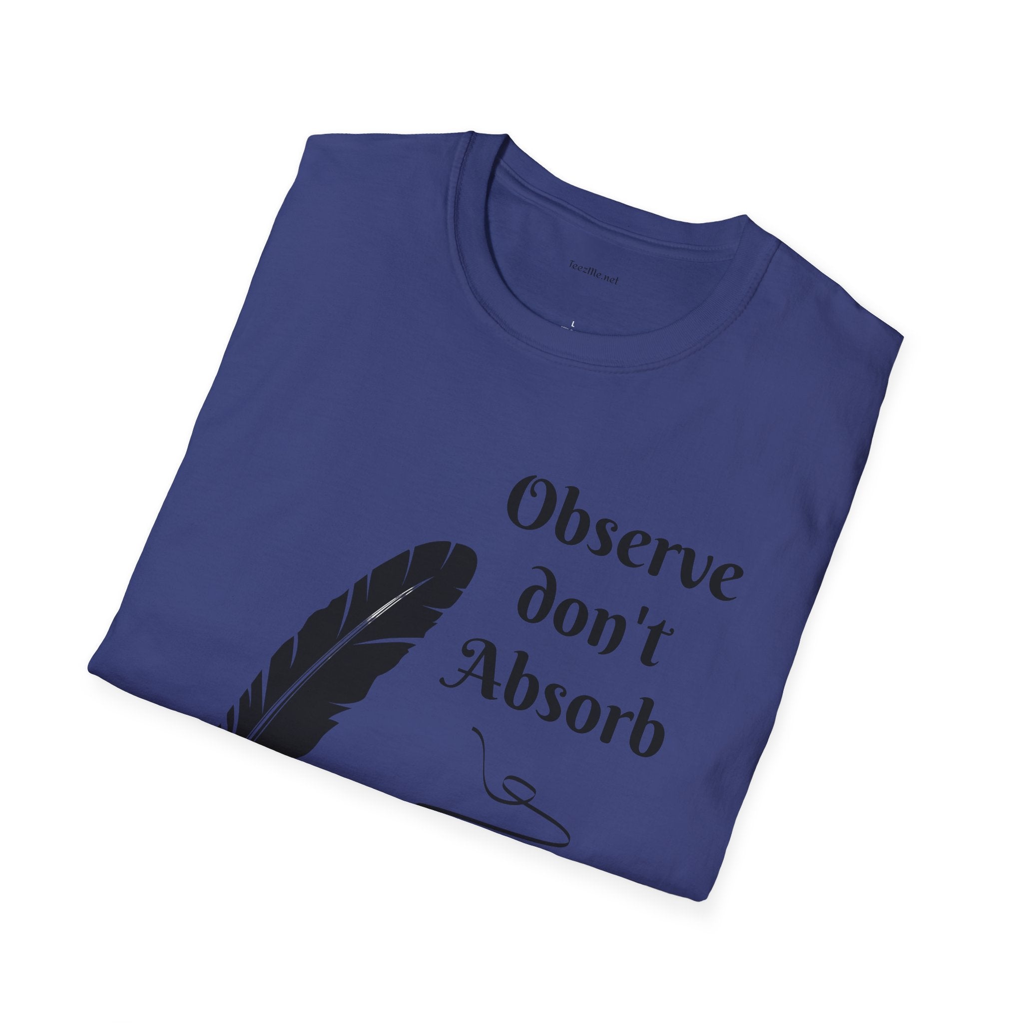 Observe don't Absorb- Unisex Softstyle T-Shirt 100% Cotton Graphic