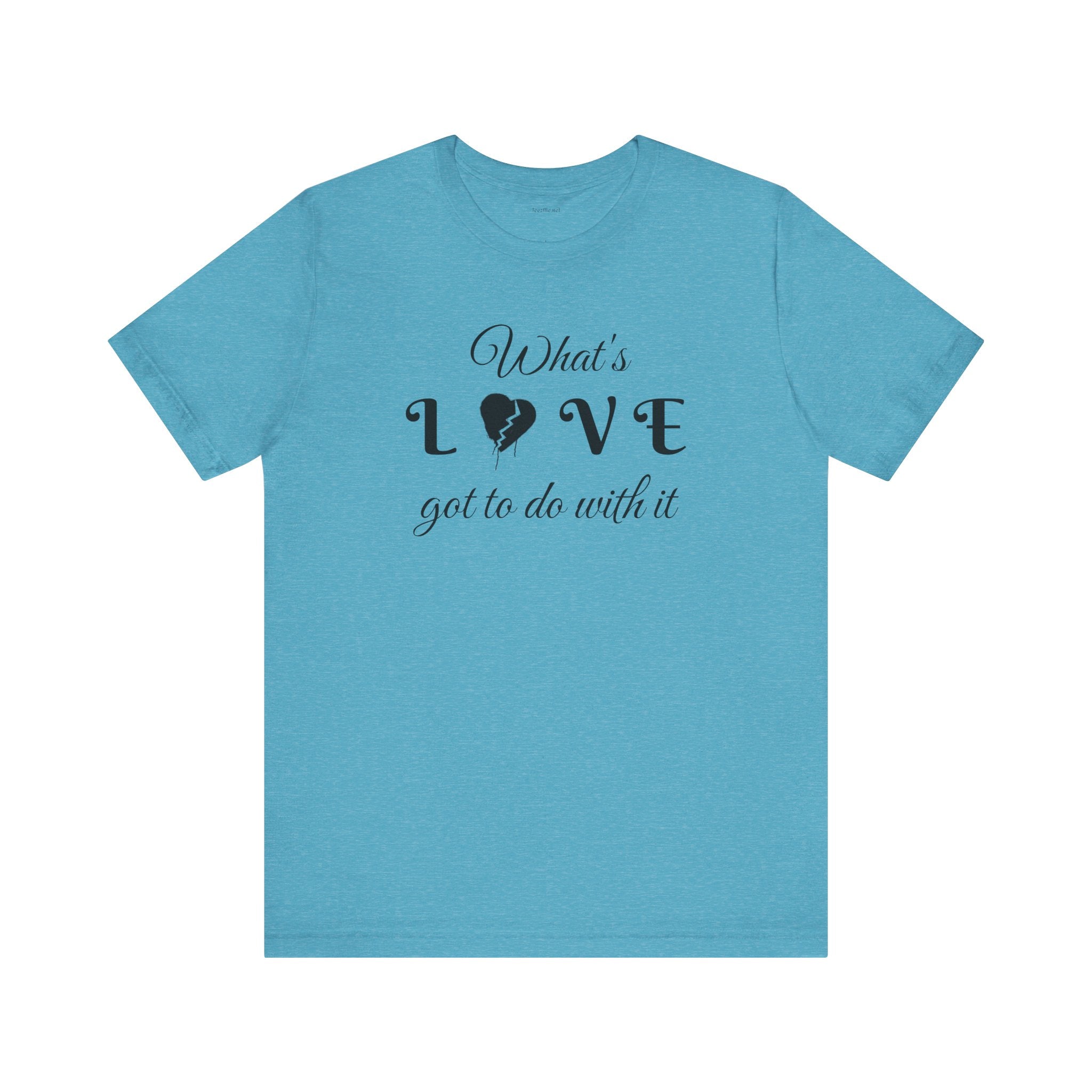 What's LOVE got to do with it - Unisex Jersey Short Sleeve Tee