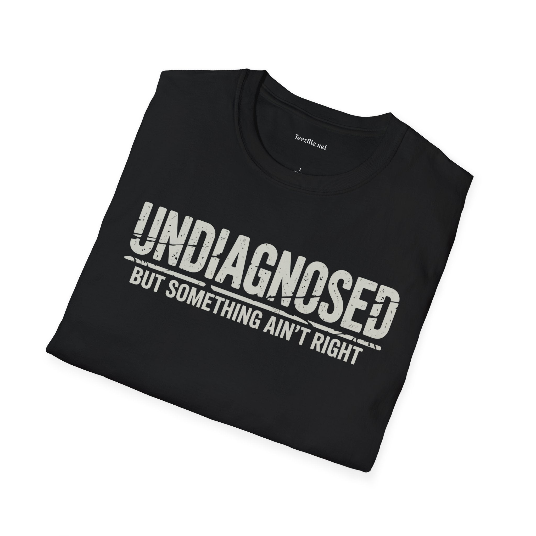 Undiagnosed But Something Ain't Right Unisex Softstyle T-Shirt 100% Cotton Graphic