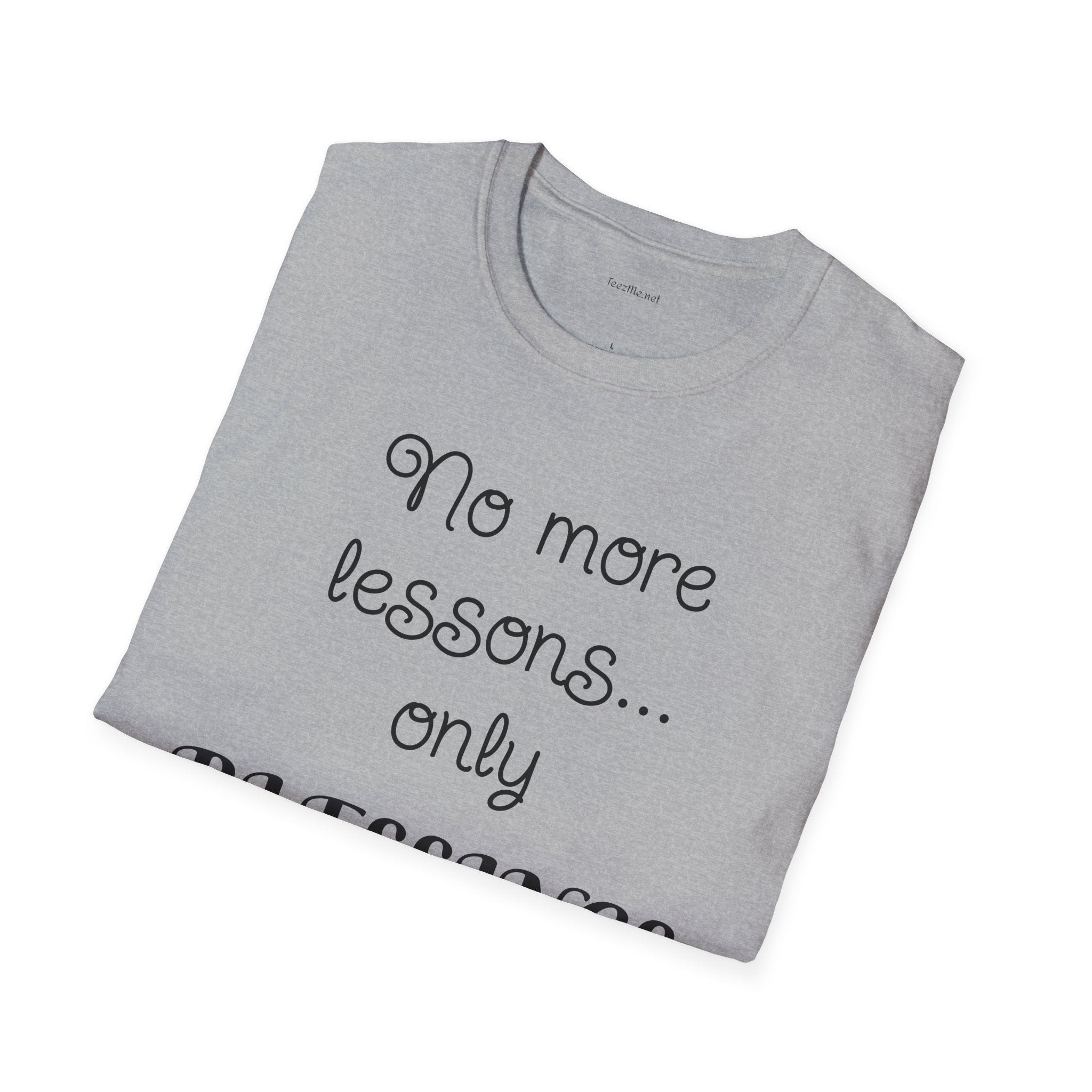 No more lessons...only BLESSINGS - Unisex Softstyle T-Shirt 100% Cotton Graphic