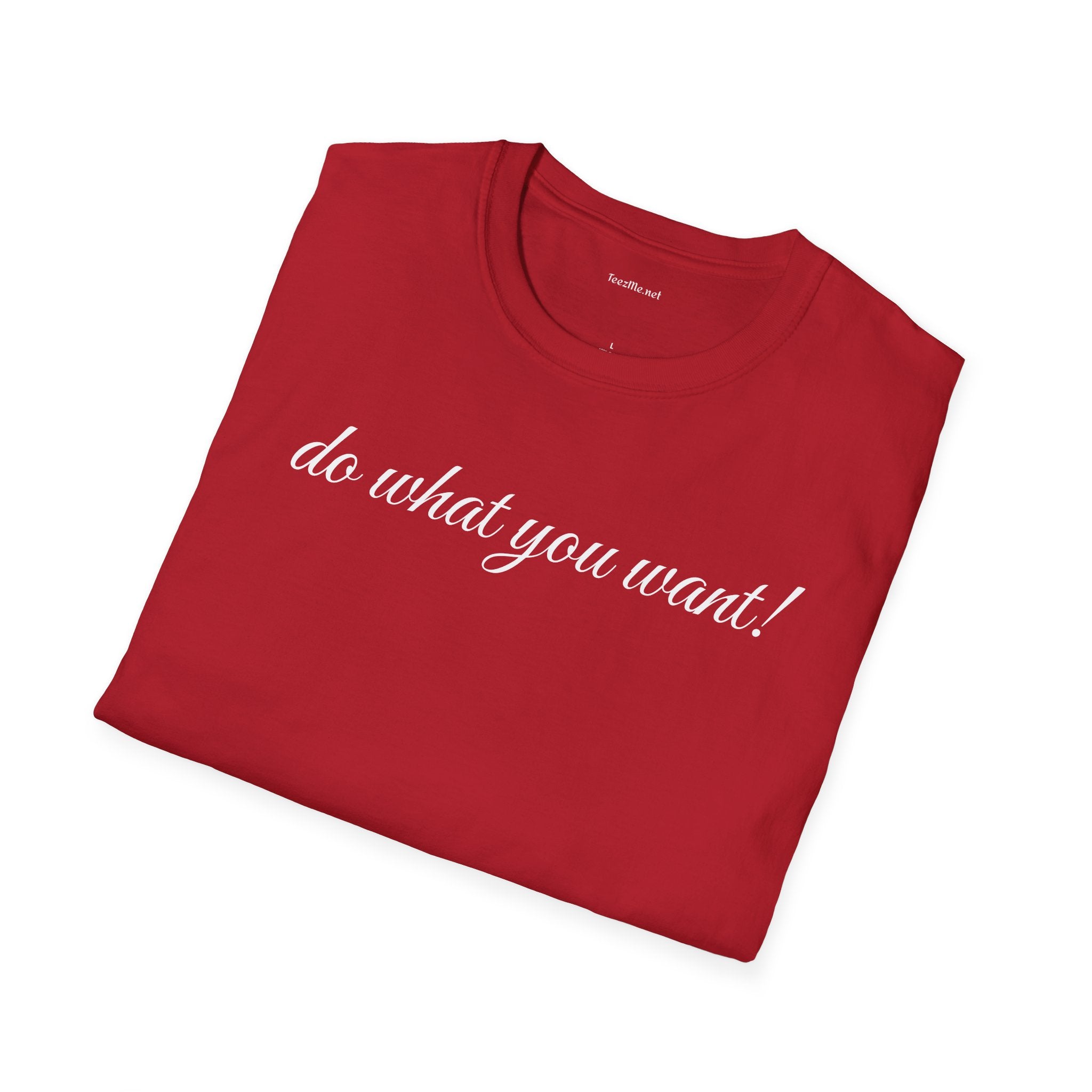 Do what you want - Unisex Softstyle T-Shirt 100% Cotton Graphic