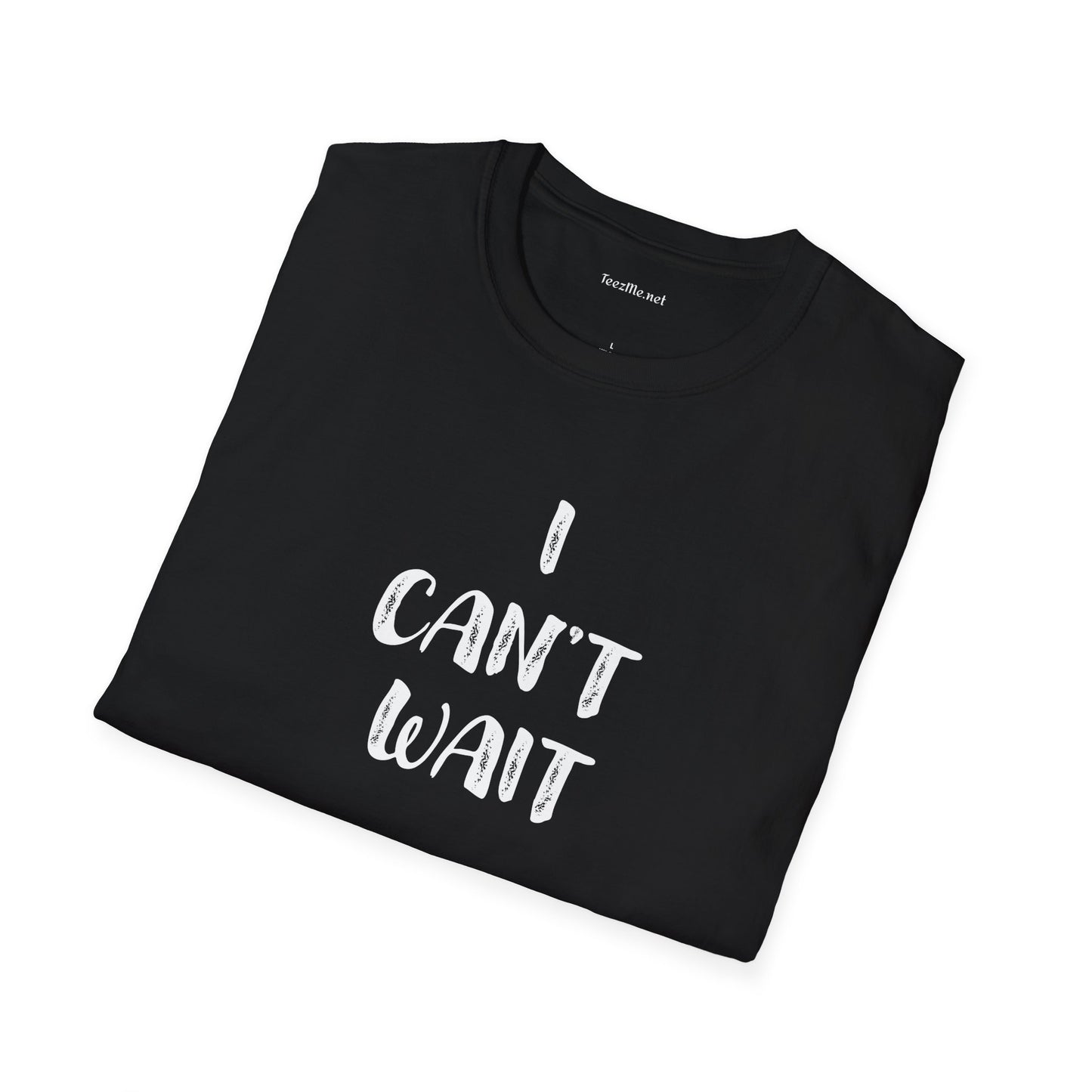 I Can't Wait Unisex Softstyle T-Shirt 100% Cotton
