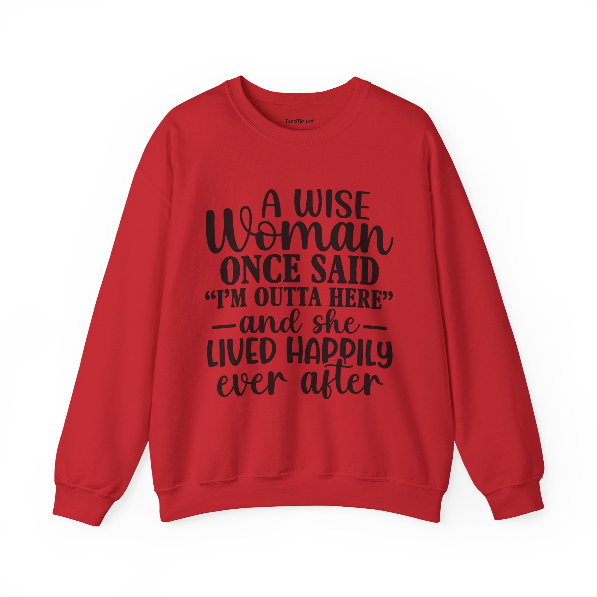A Wise Woman Once Said “I’m Outta Here” Sweatshirt
