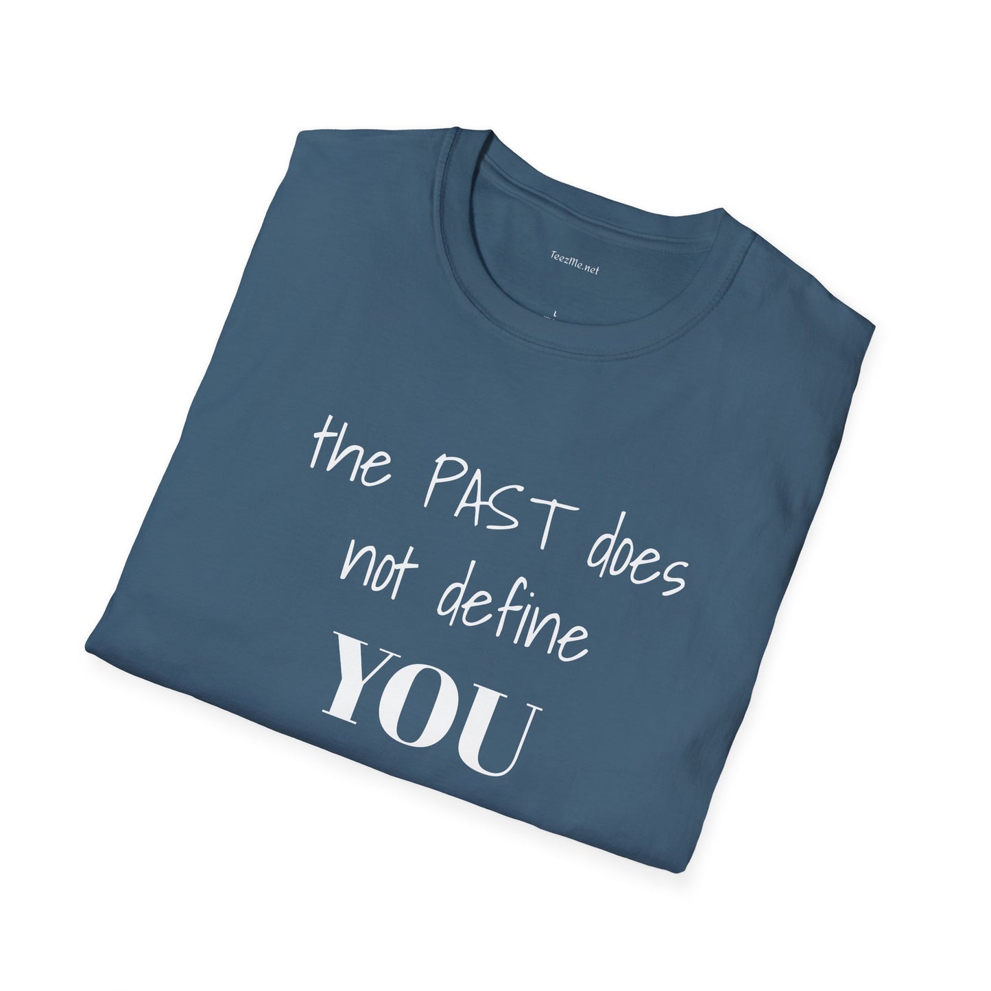 the PAST does not define YOU - Unisex Softstyle T-Shirt 100% Cotton Graphic