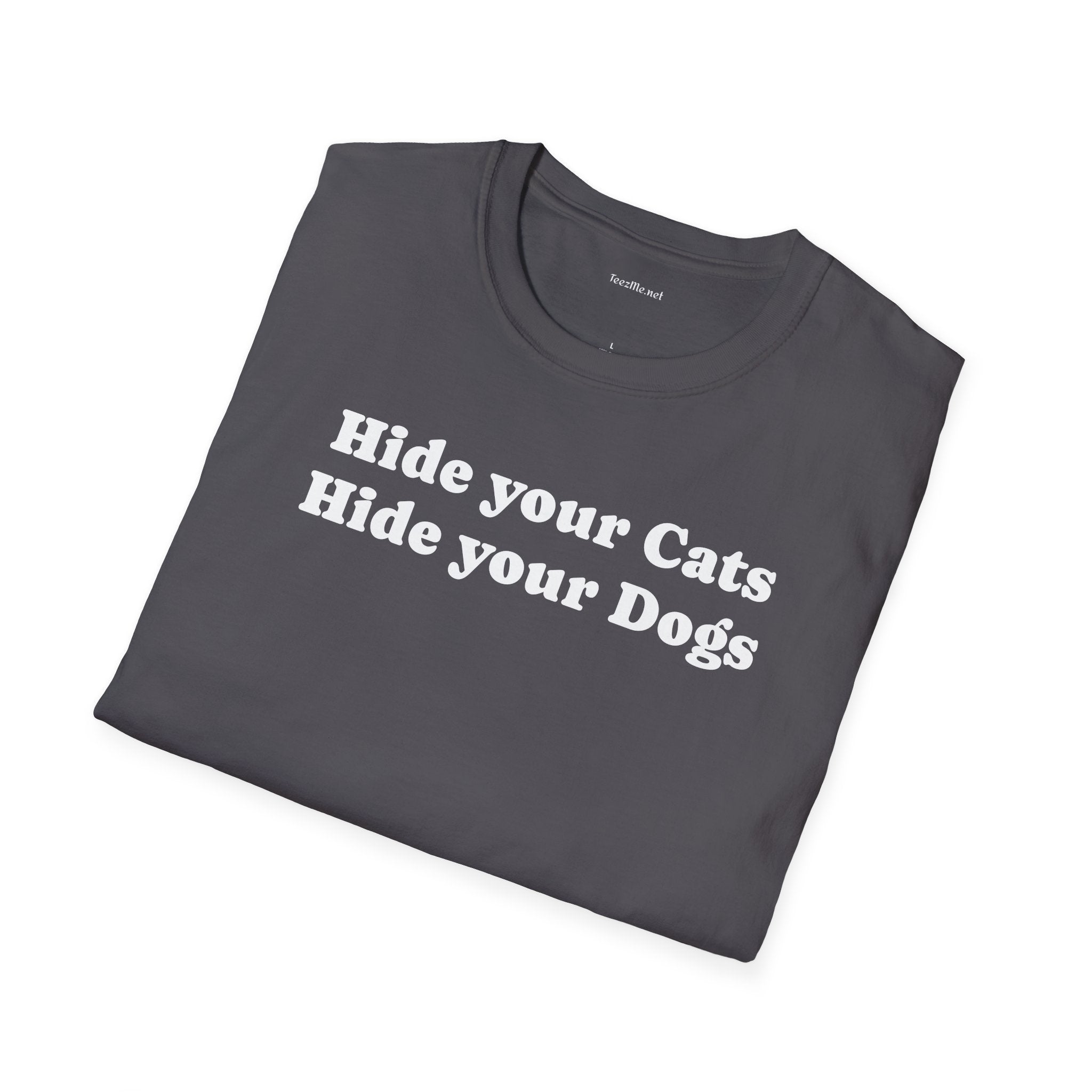 Hide your Cats & Dogs - Unisex Softstyle T-Shirt 100% Cotton Graphic