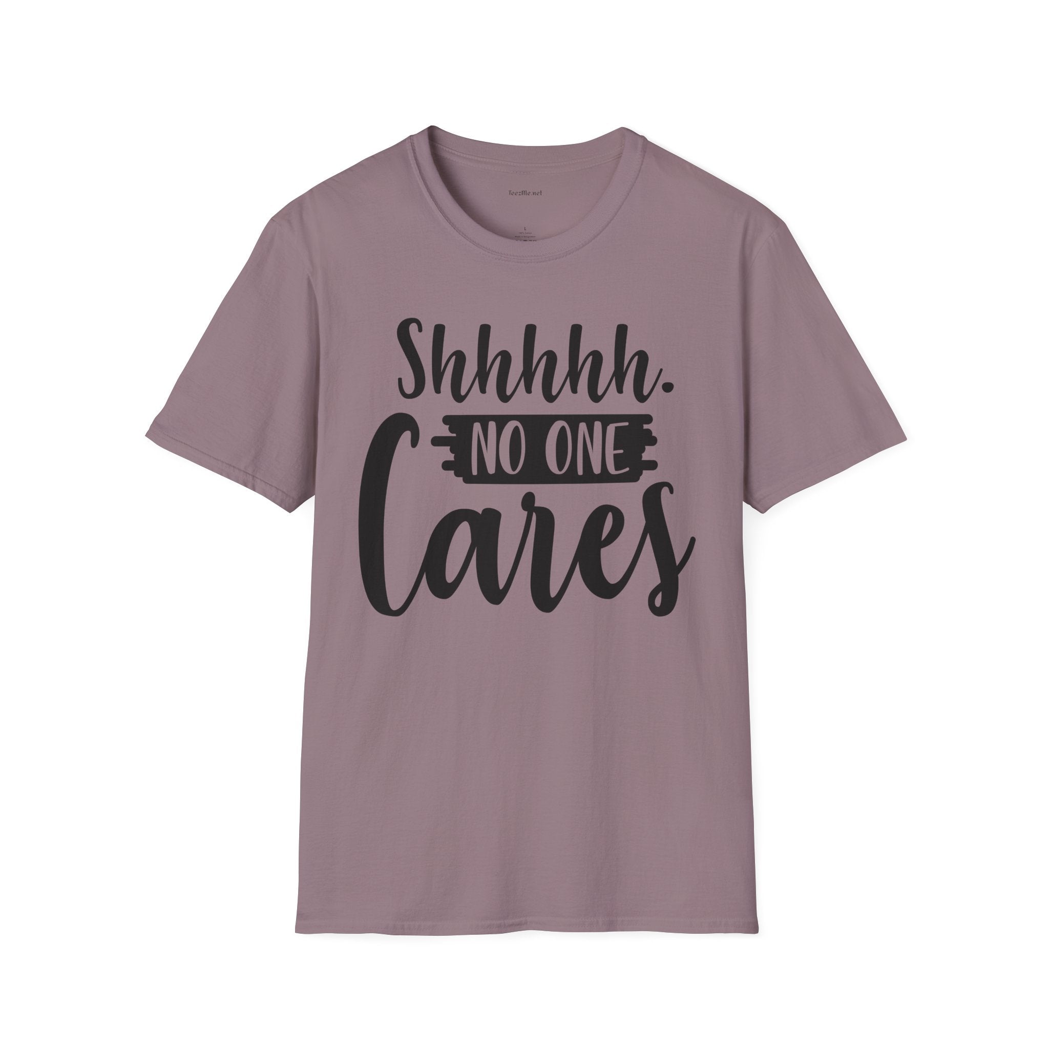 Shhhhh No One Cares - Unisex Softstyle T-Shirt 100% Cotton Graphic