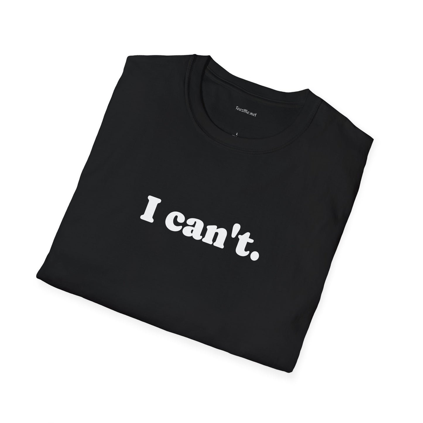 I can't - Unisex Softstyle T-Shirt 100% Cotton Graphic