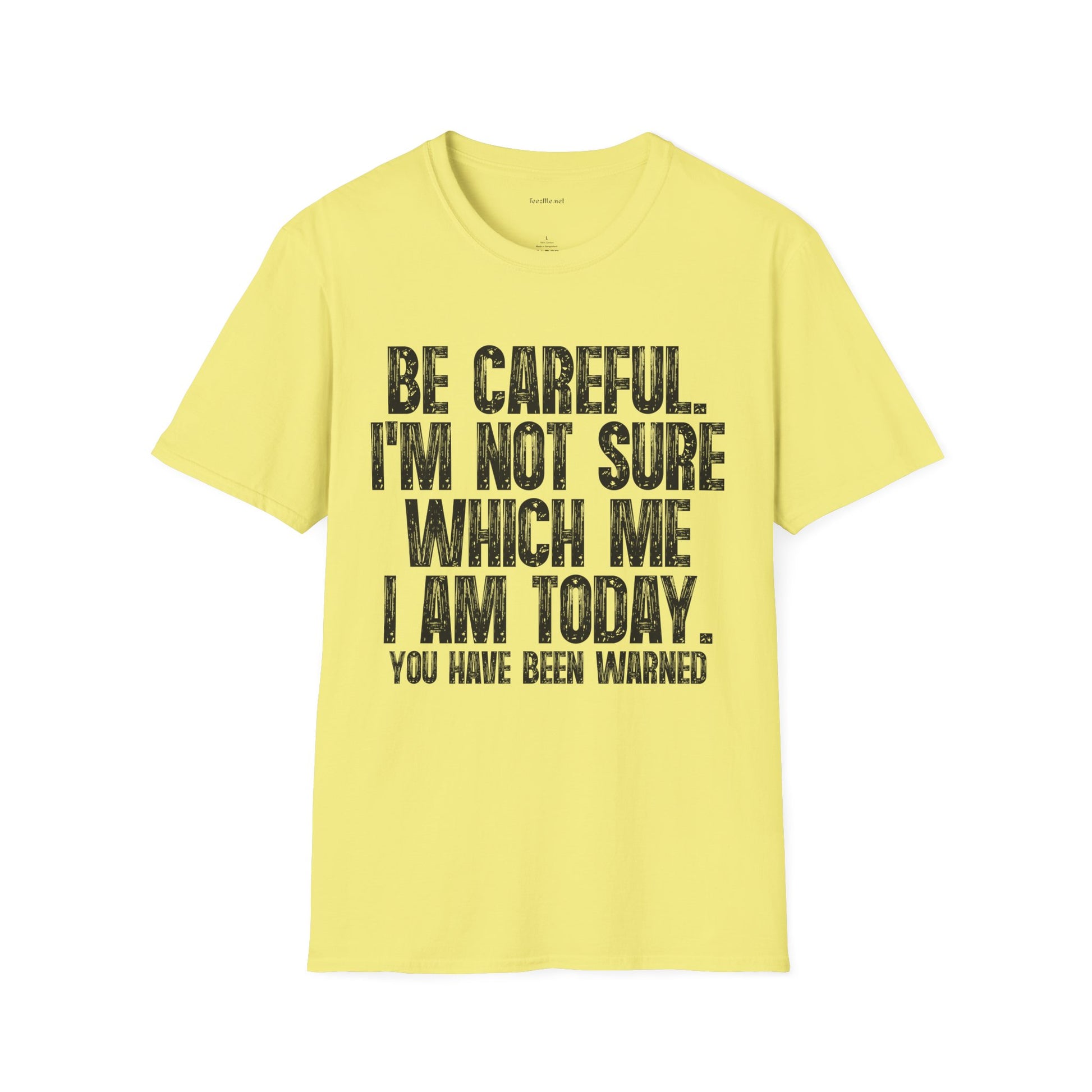 Graphic T-Shirt — "Be Careful I’m Not Sure Which Me I Am Today" Funny Quote Tee