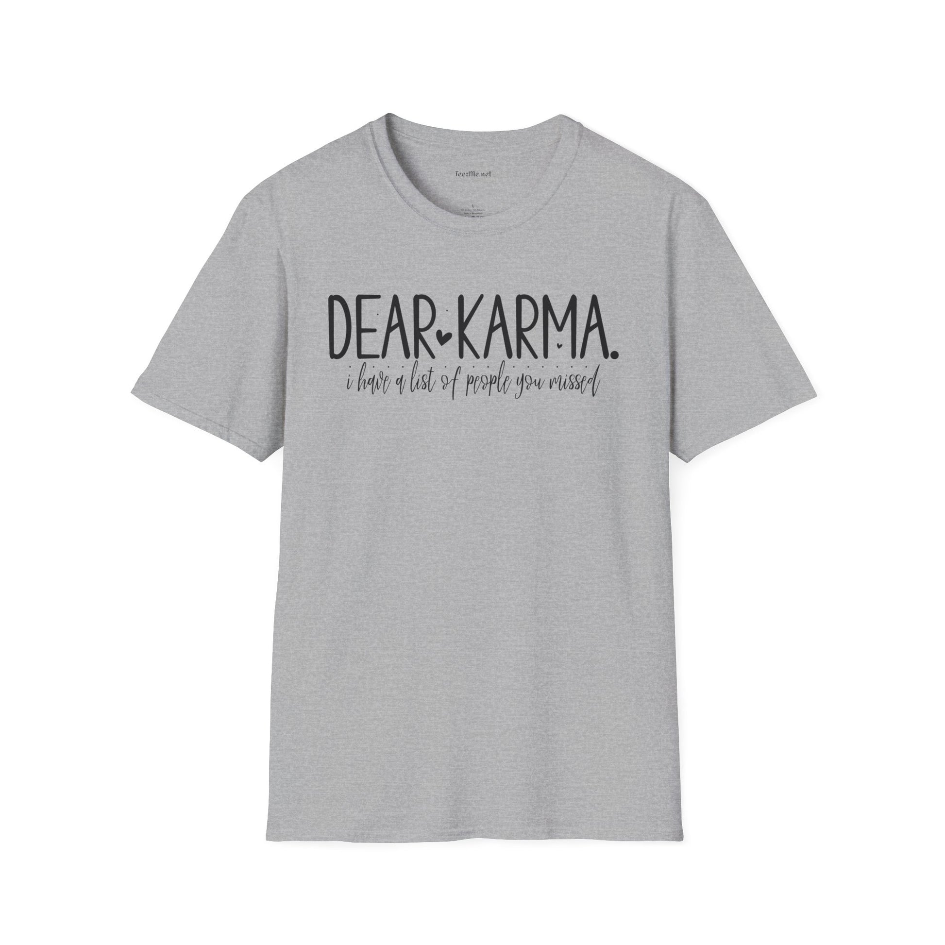 Dear KARMA, I have a list Unisex Softstyle T-Shirt 100% Cotton Graphic