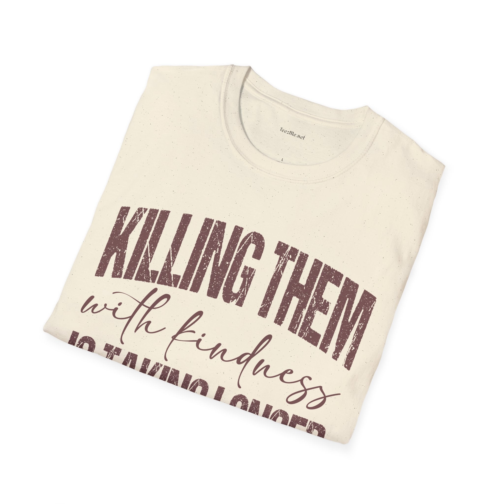 T-Shirt — "Killing Them With Kindness" Graphic Tee