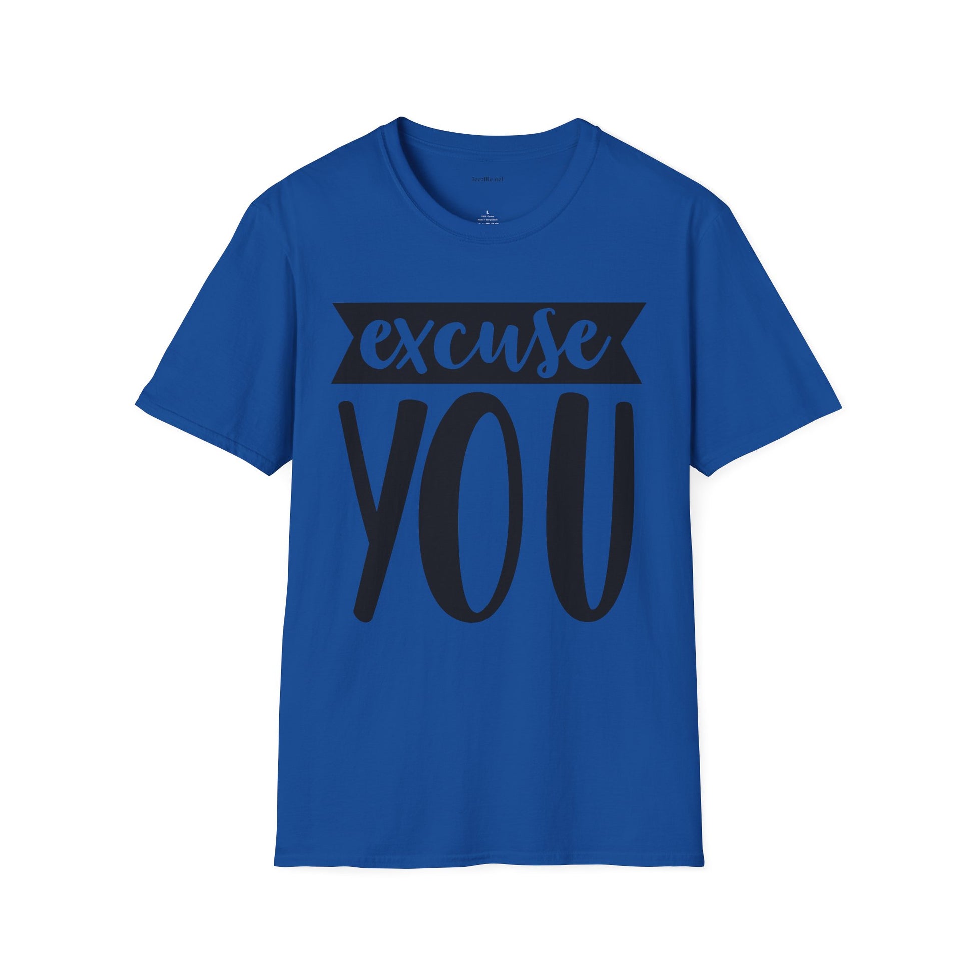 Excuse You - Unisex Softstyle T-Shirt I00% Cotton Graphic