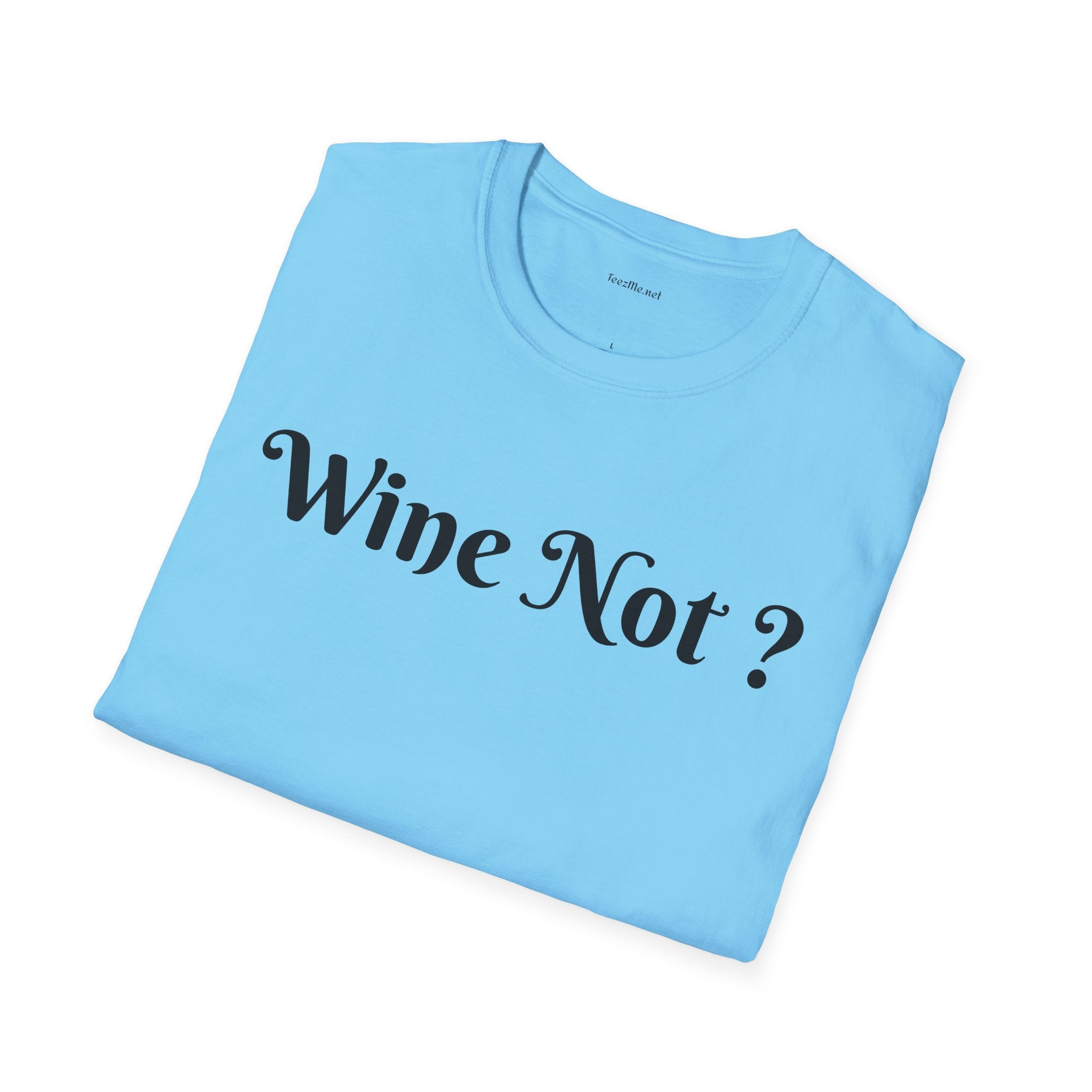 Wine Not ? - Unisex Softstyle T-Shirt 100% Cotton Graphic