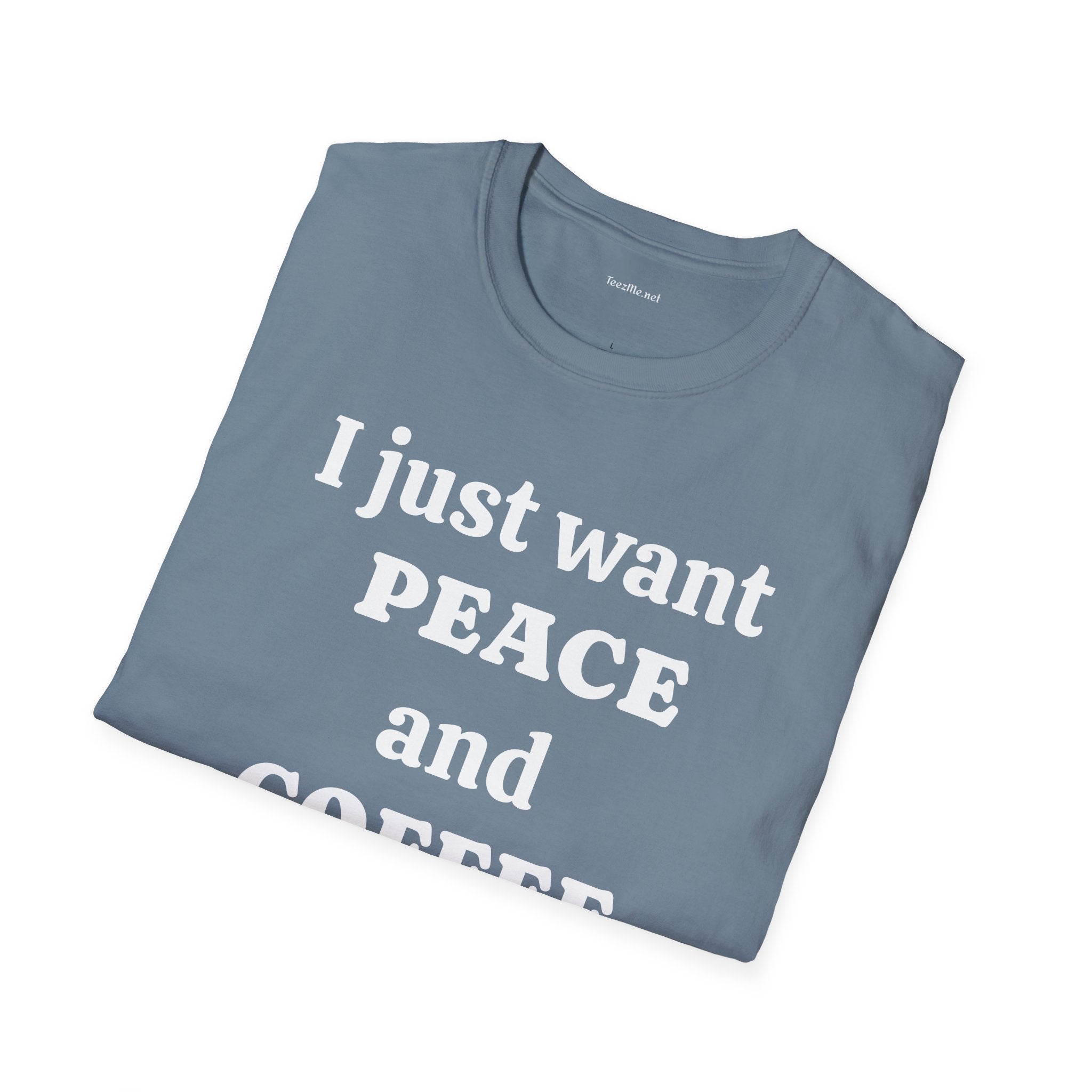 I just want PEACE and COFFEE - Unisex Softstyle T-Shirt 100% Cotton Graphic