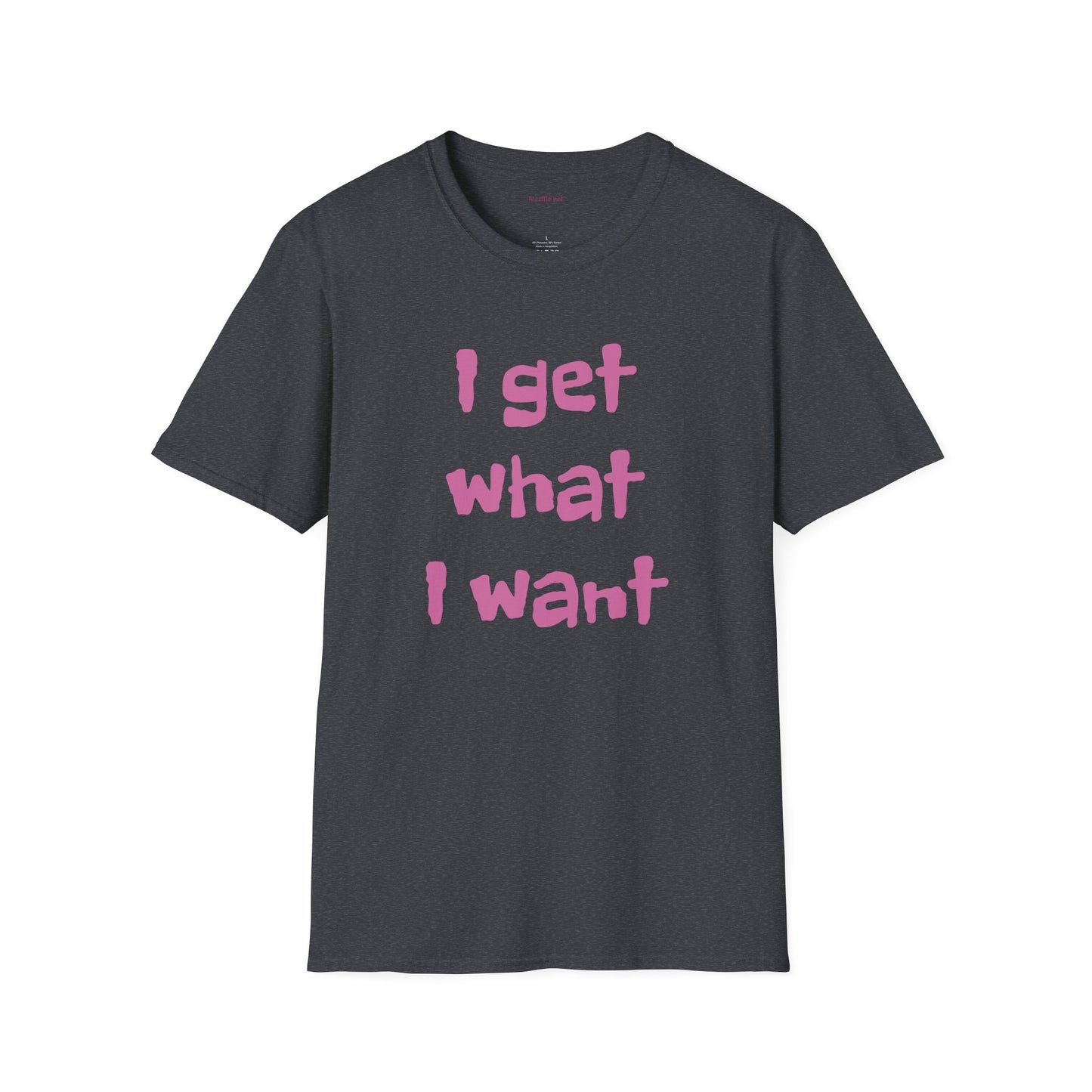 I get what I want - Unisex Softstyle T-Shirt 100% Cotton Graphic