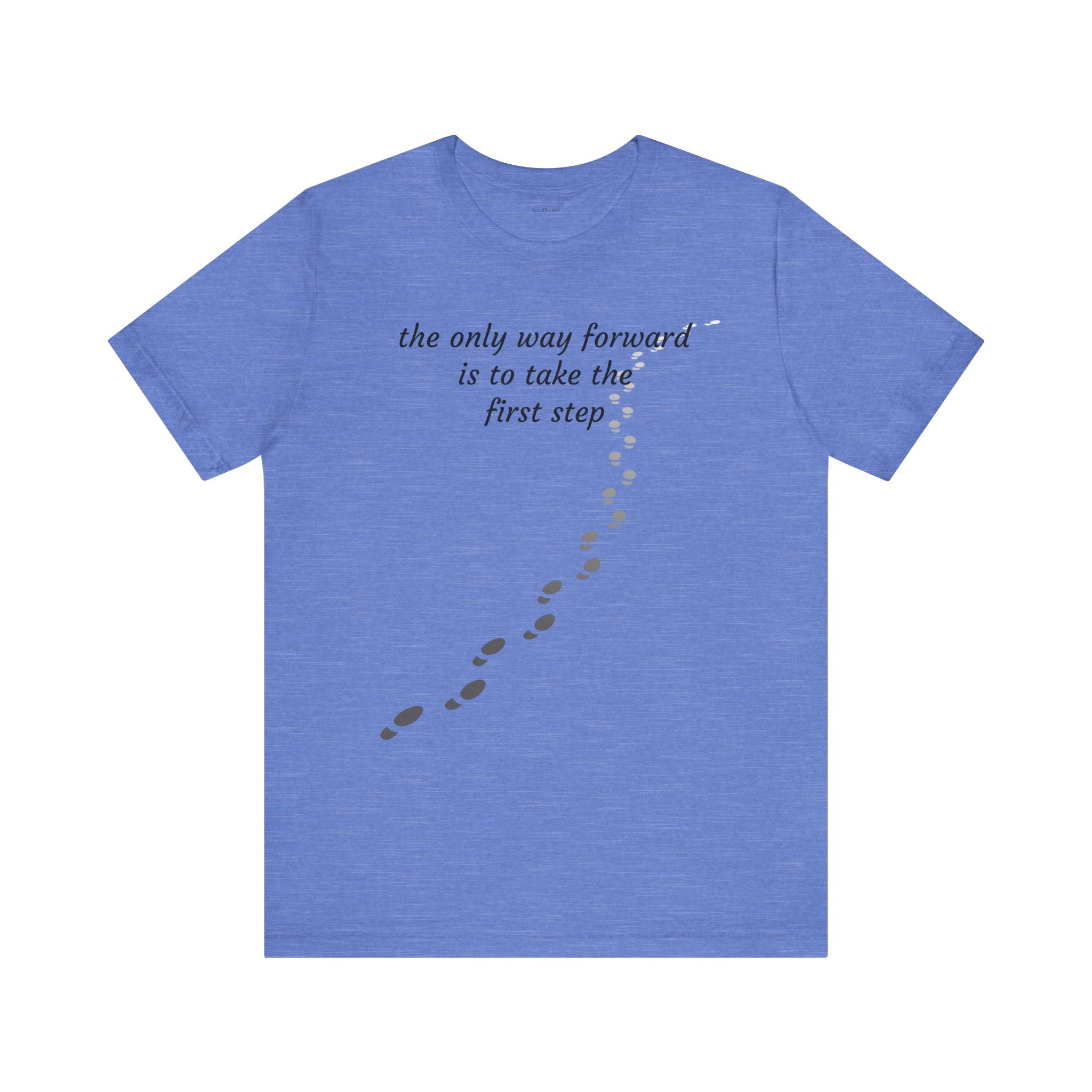 The only way forward is to take the first step - Unisex Jersey Short Sleeve Tee