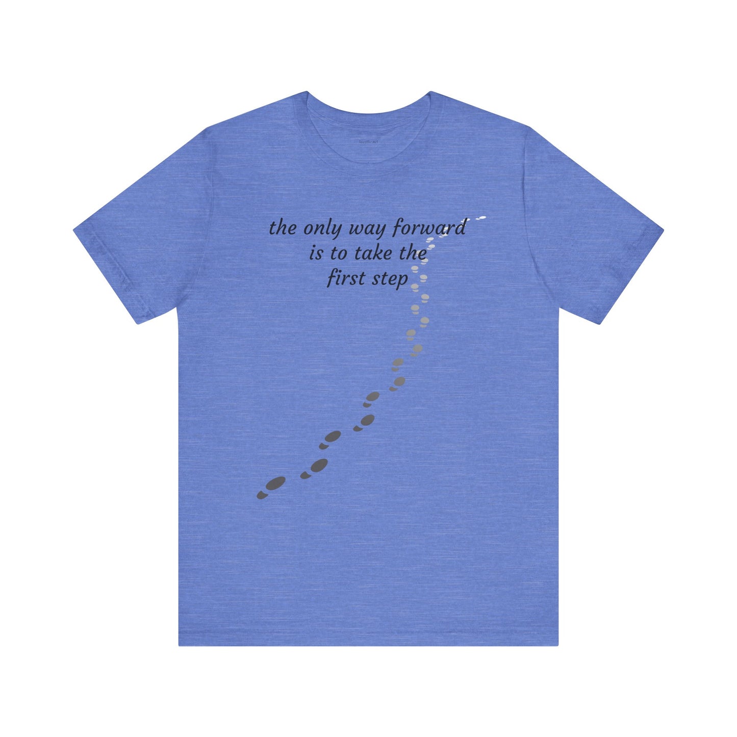 The only way forward is to take the first step - Unisex Jersey Short Sleeve Tee