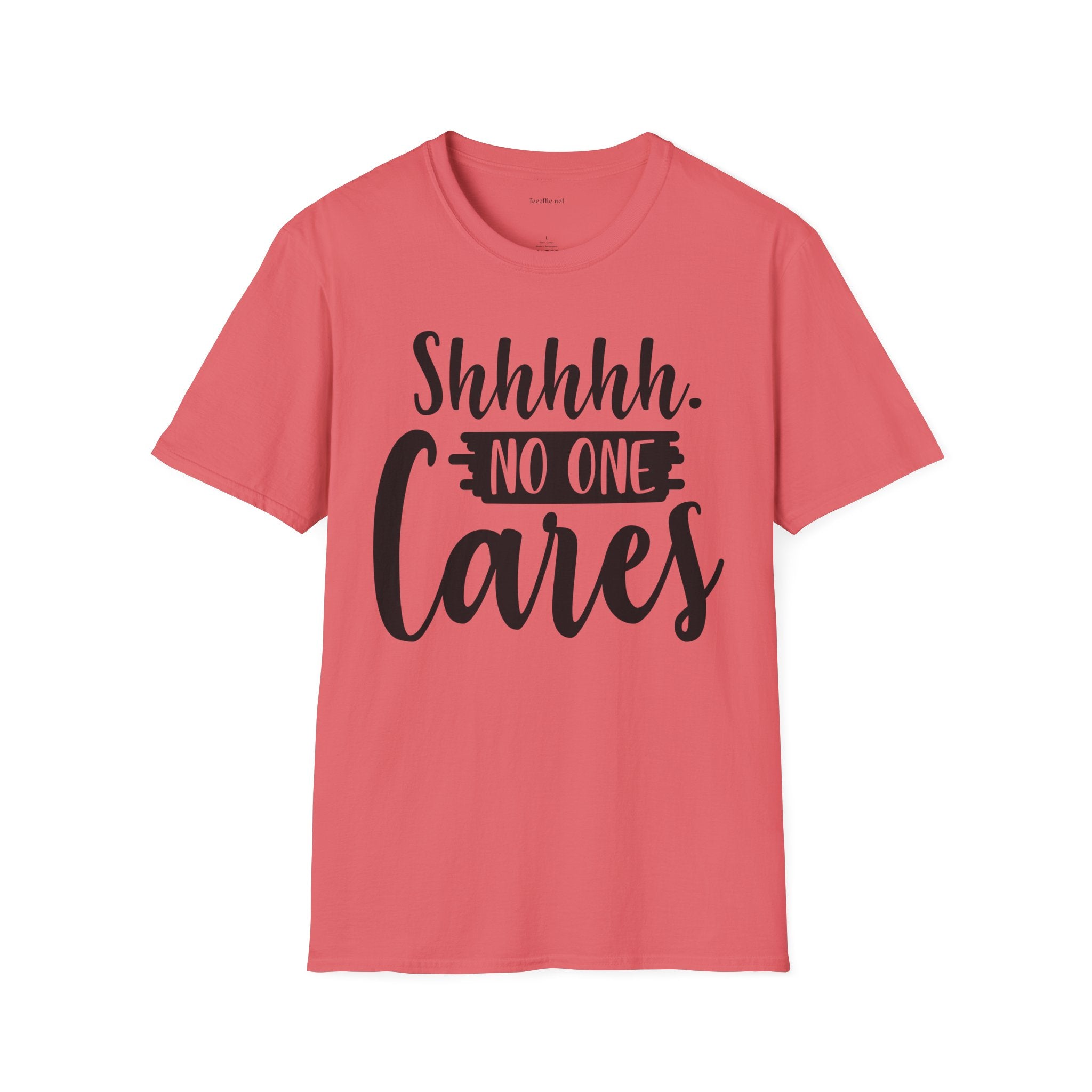 Shhhhh No One Cares - Unisex Softstyle T-Shirt 100% Cotton Graphic