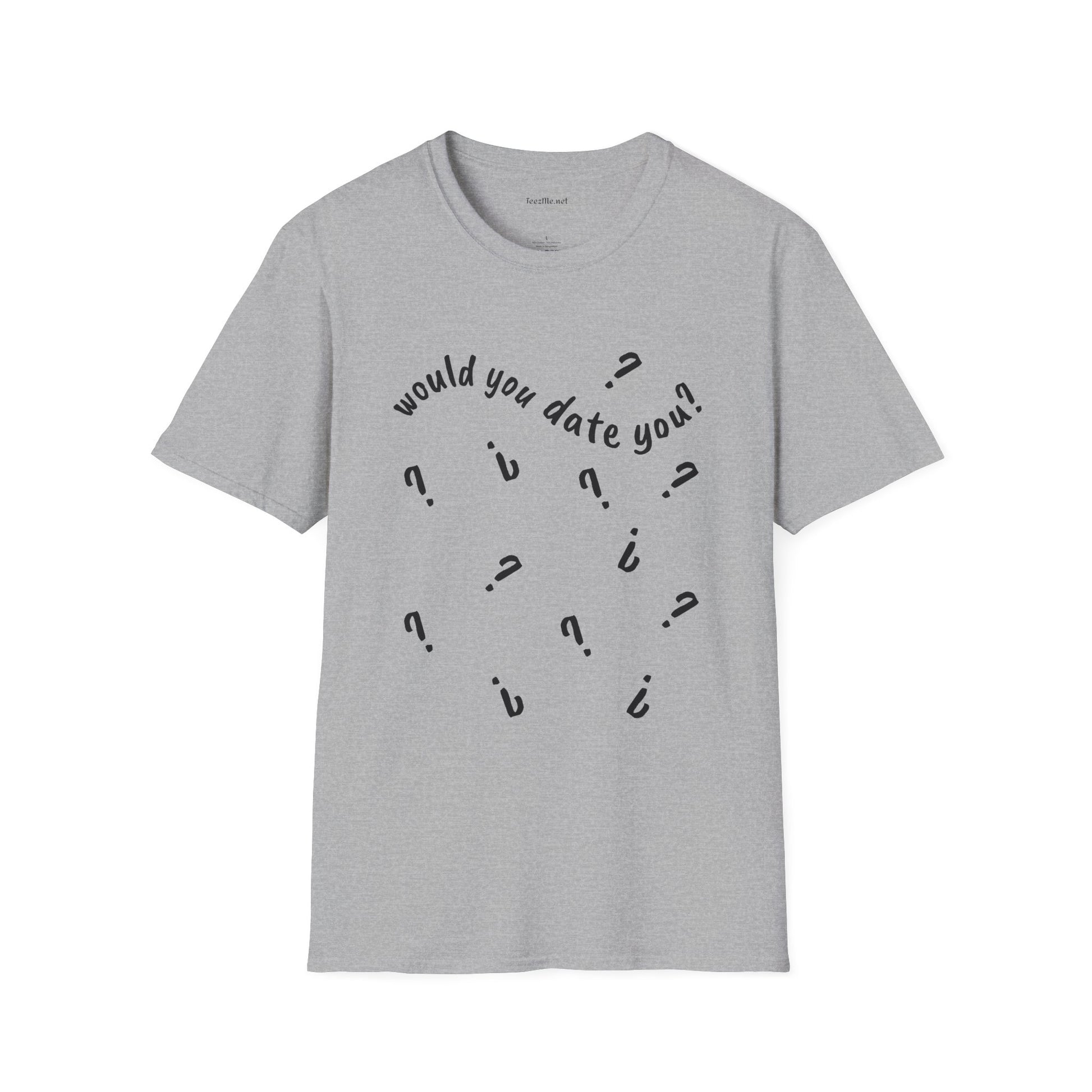 Would you date you? - Unisex Softstyle T-Shirt 100% Cotton Graphic
