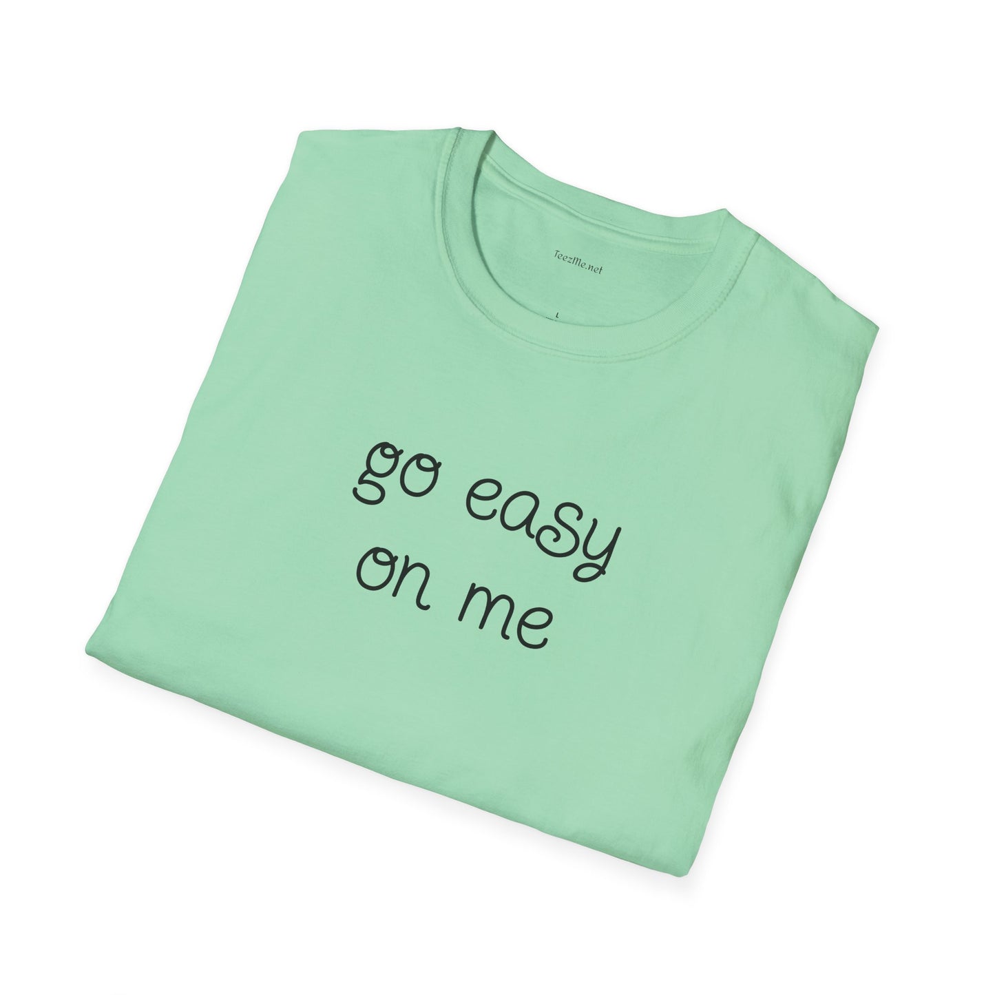Go easy on me - Unisex Softstyle T-Shirt 100% Cotton Graphic