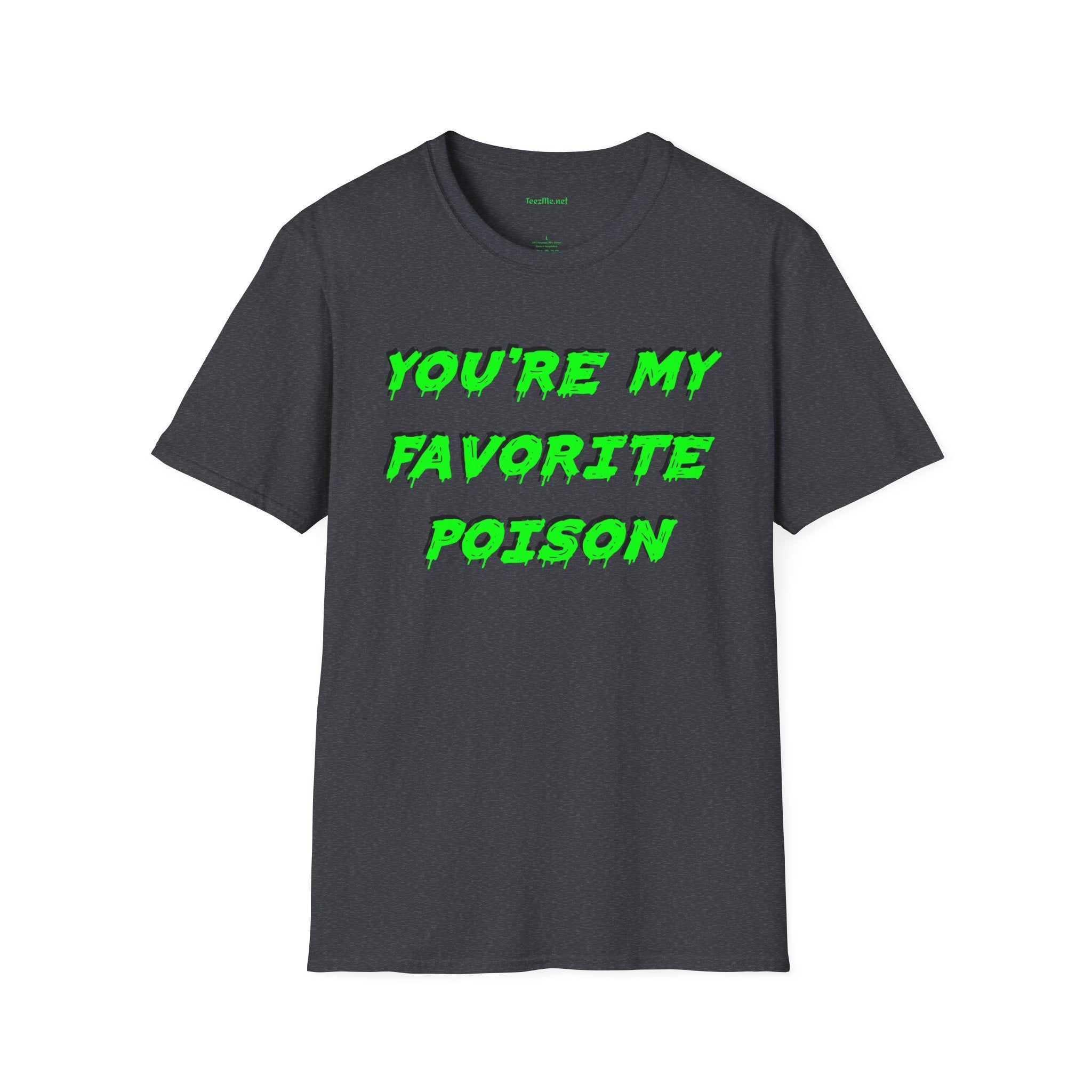 You're My Favorite Poison Unisex Softstyle T-Shirt 100% Cotton Graphic