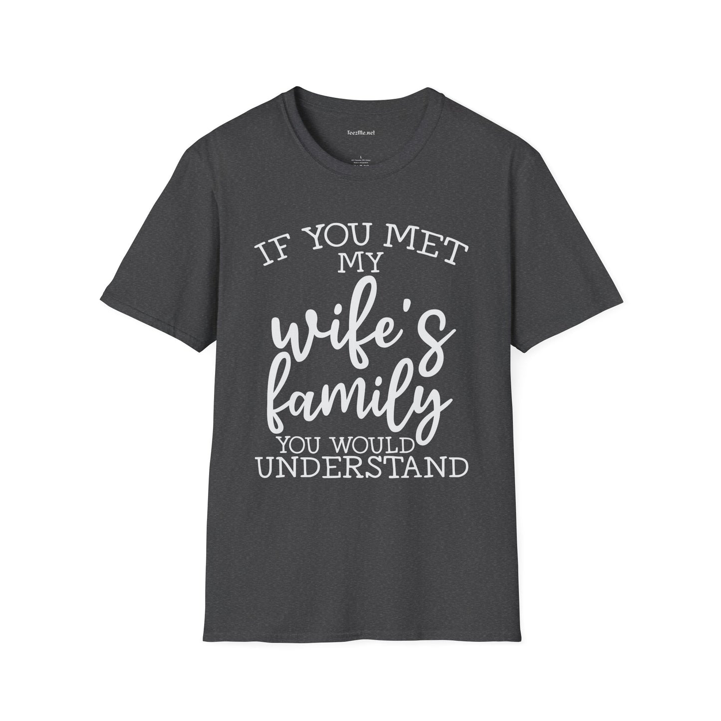 If You Met My Wife's Family Unisex Softstyle T-Shirt 100% Cotton
