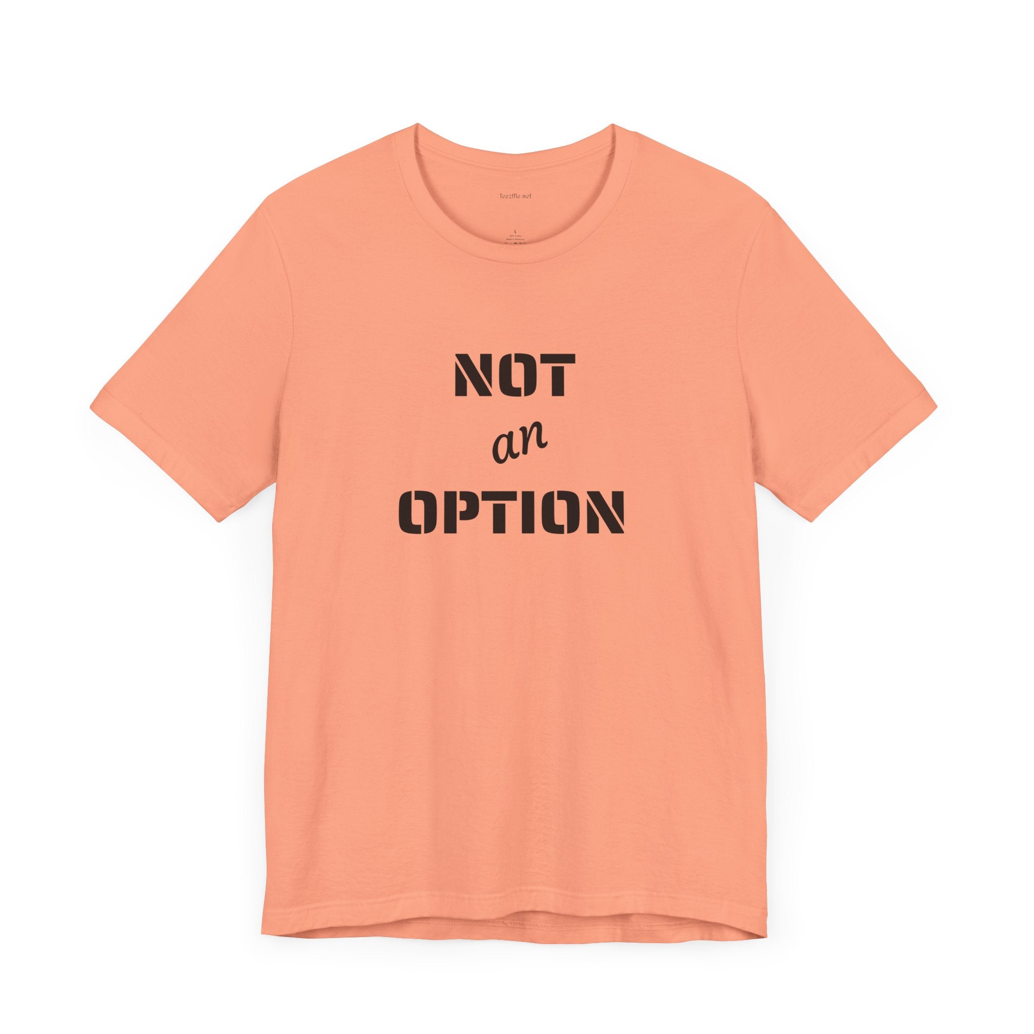 NOT an OPTION - Unisex Jersey Short Sleeve Tee