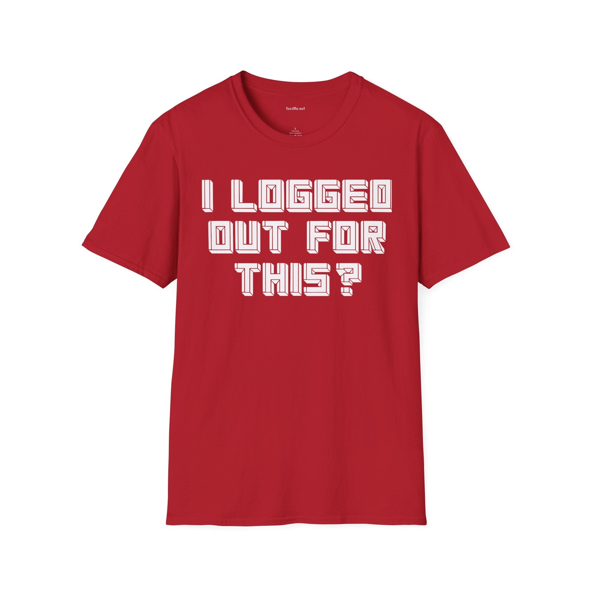 I Logged Out For This? T‑Shirt
