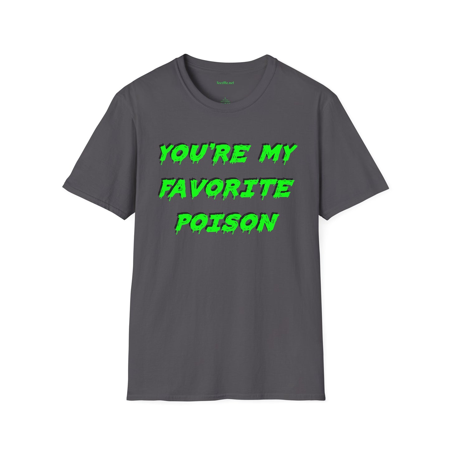 You're My Favorite Poison Unisex Softstyle T-Shirt 100% Cotton Graphic