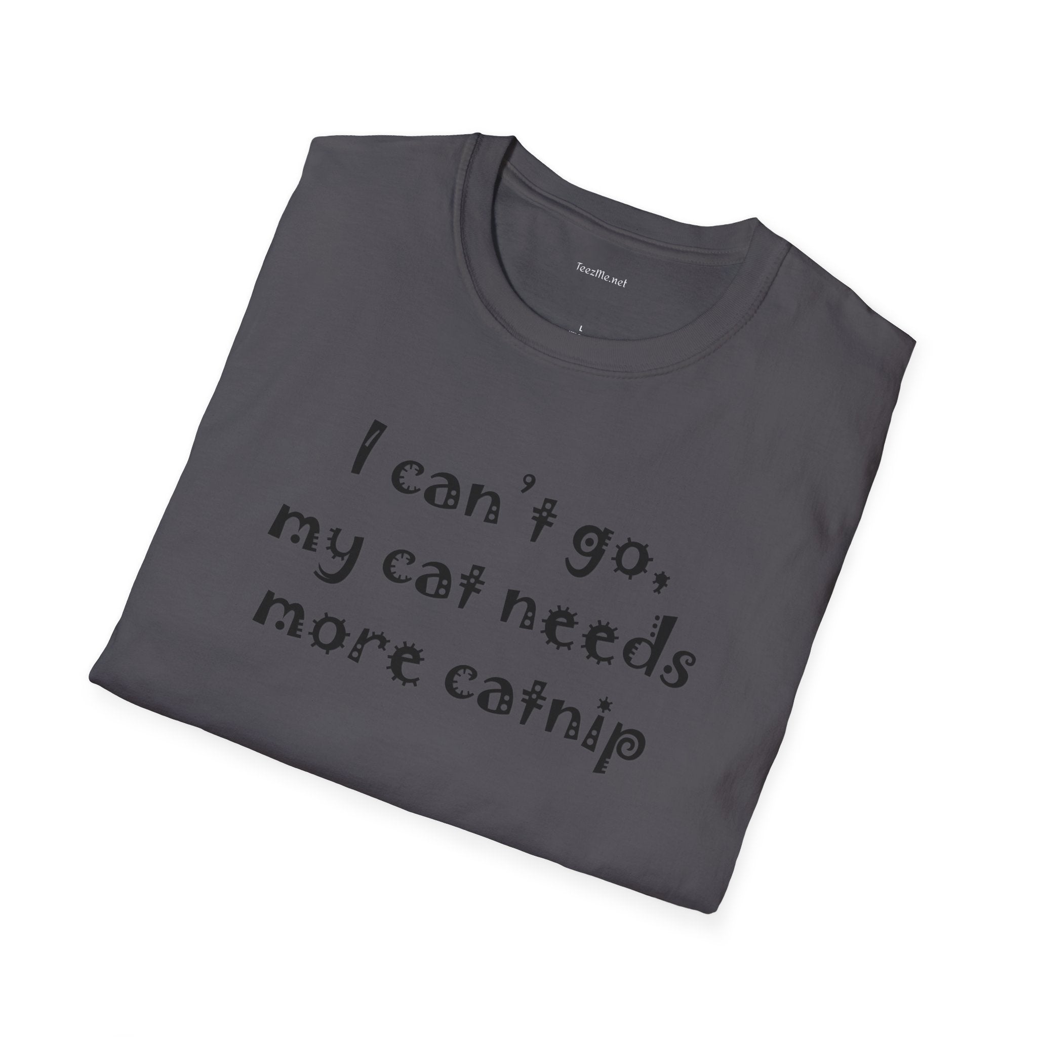 I can't go, my cat - Unisex Softstyle T-Shirt 100% Cotton Graphic