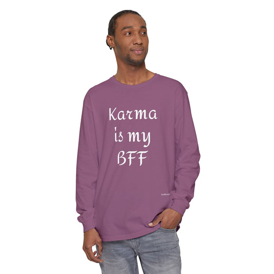 Karma is my BFF - Unisex Garment-dyed Long Sleeve T-Shirt
