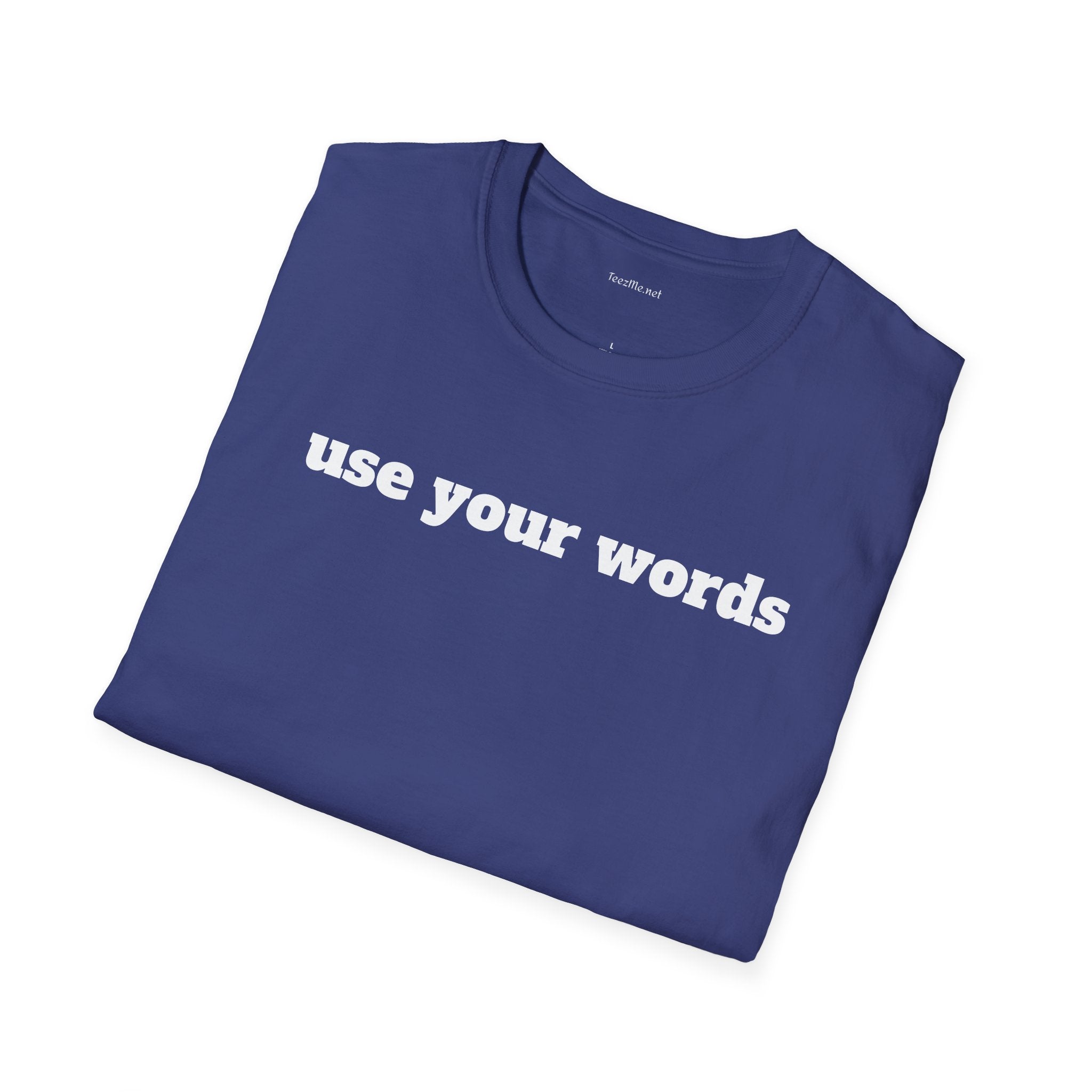 Use your words - Unisex Softstyle T-Shirt 100% Cotton Graphic