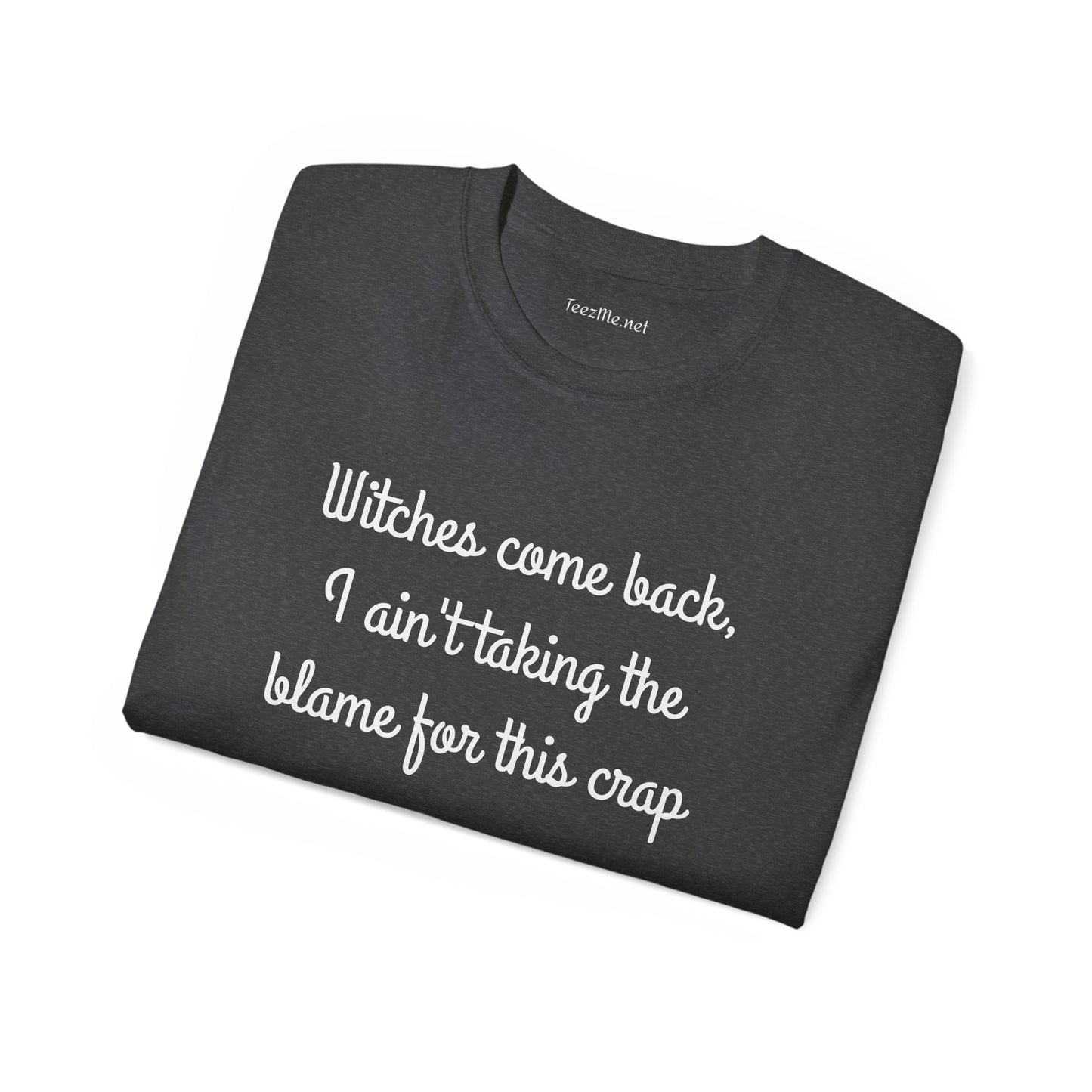 Witches come back, I ain't taking the blame for this crap - Unisex Ultra Cotton Tee