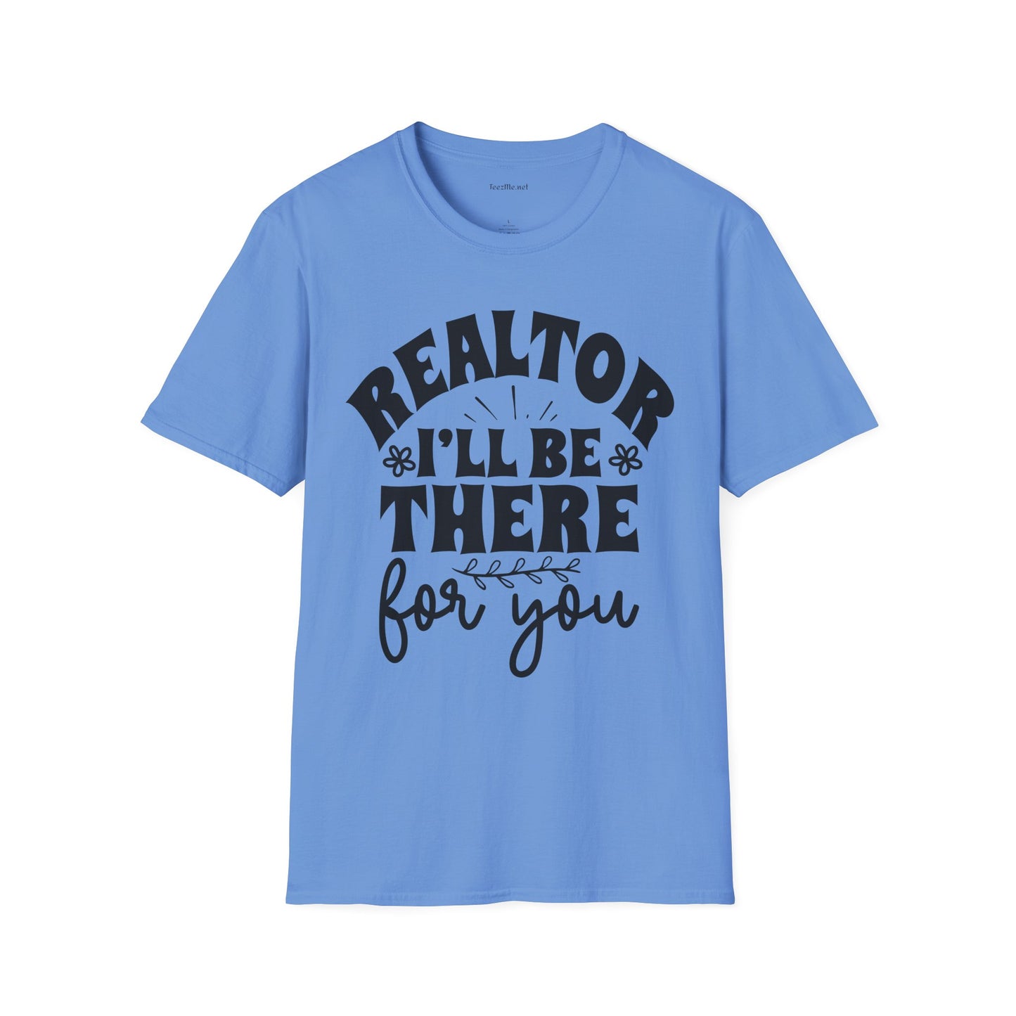REALTOR I'll Be There For You Unisex Soft Style T-Shirt 100% Cotton Graphic