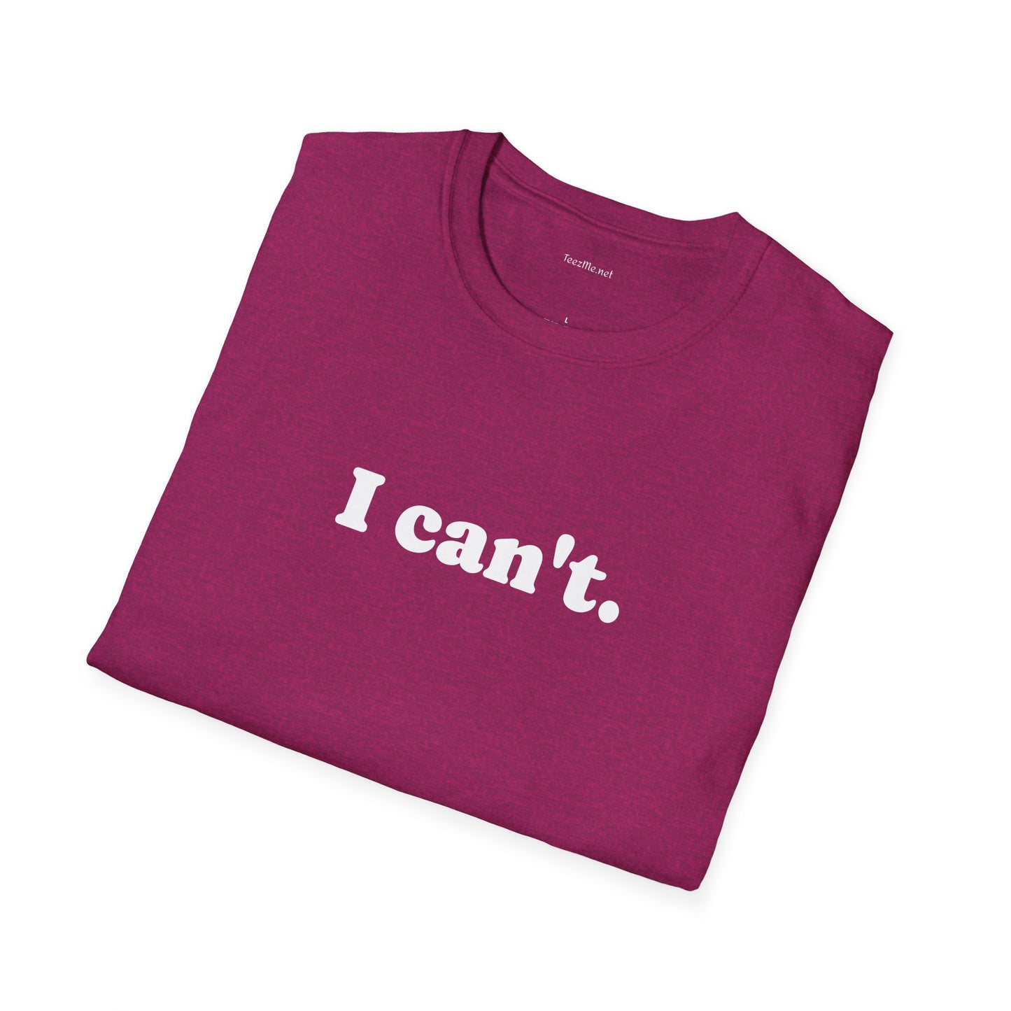 I can't - Unisex Softstyle T-Shirt 100% Cotton Graphic