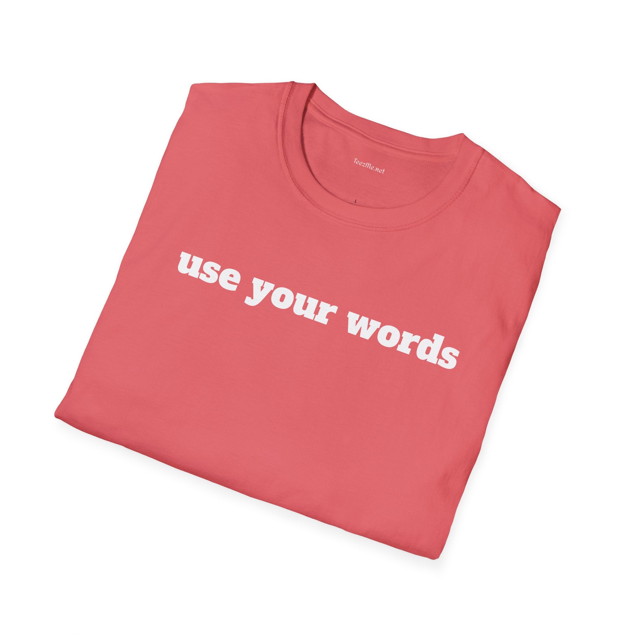 Use your words - Unisex Softstyle T-Shirt 100% Cotton Graphic
