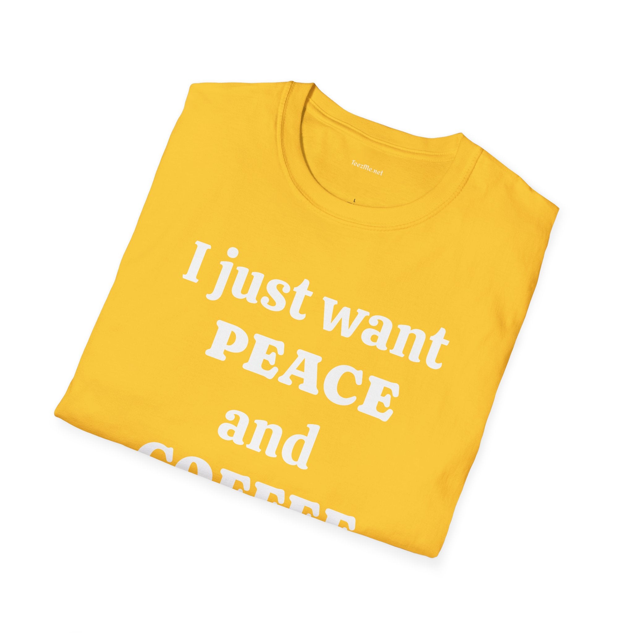 I just want PEACE and COFFEE - Unisex Softstyle T-Shirt 100% Cotton Graphic