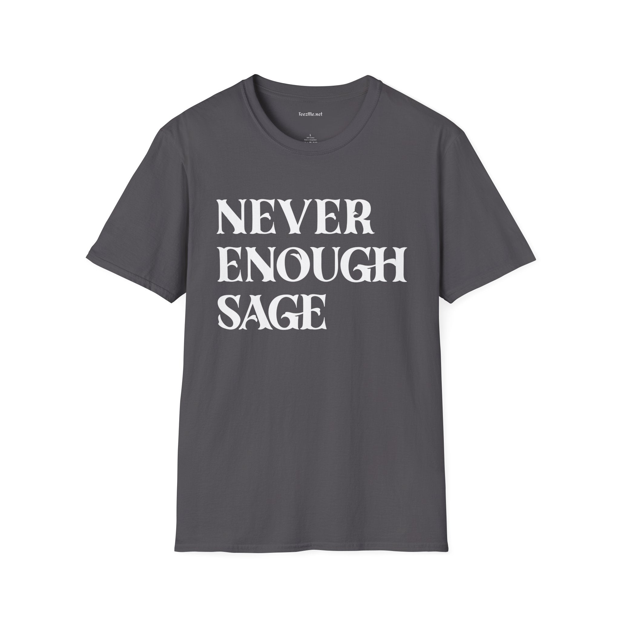 Never Enough Sage Unisex Soft Style T-Shirt 100% Cotton Graphic