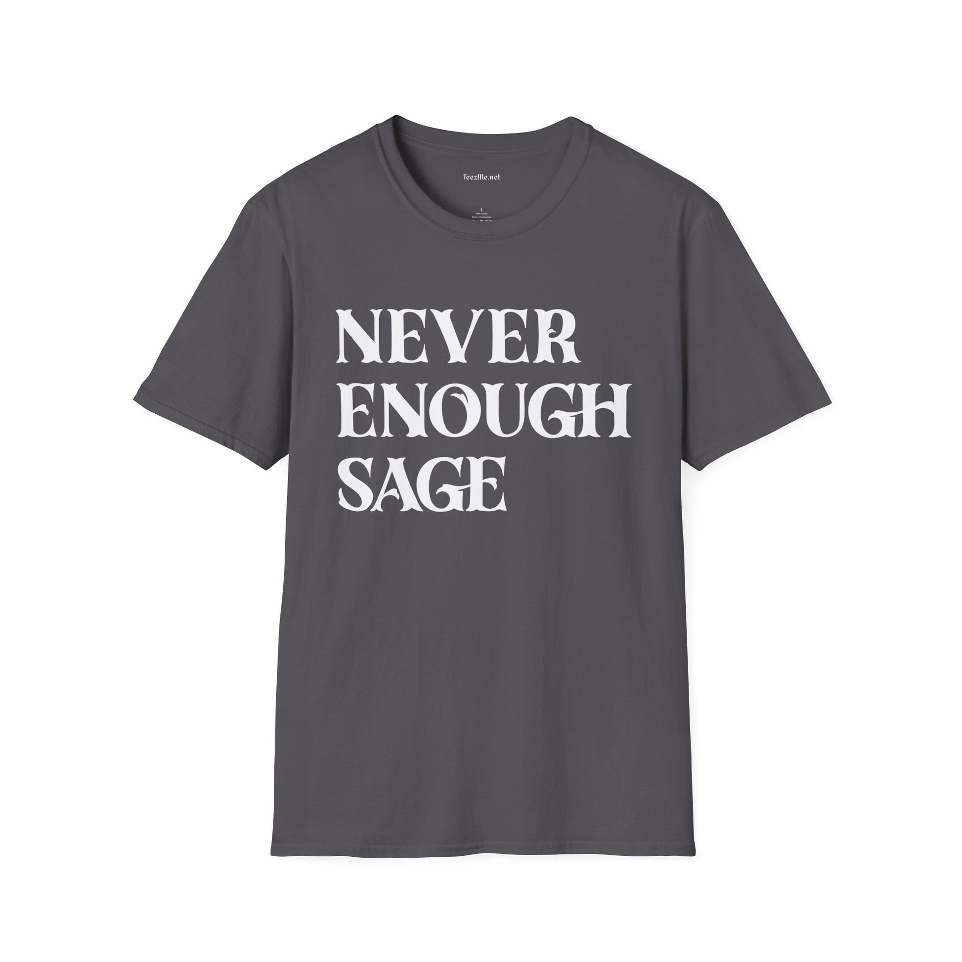 Never Enough Sage Unisex Soft Style T-Shirt 100% Cotton Graphic