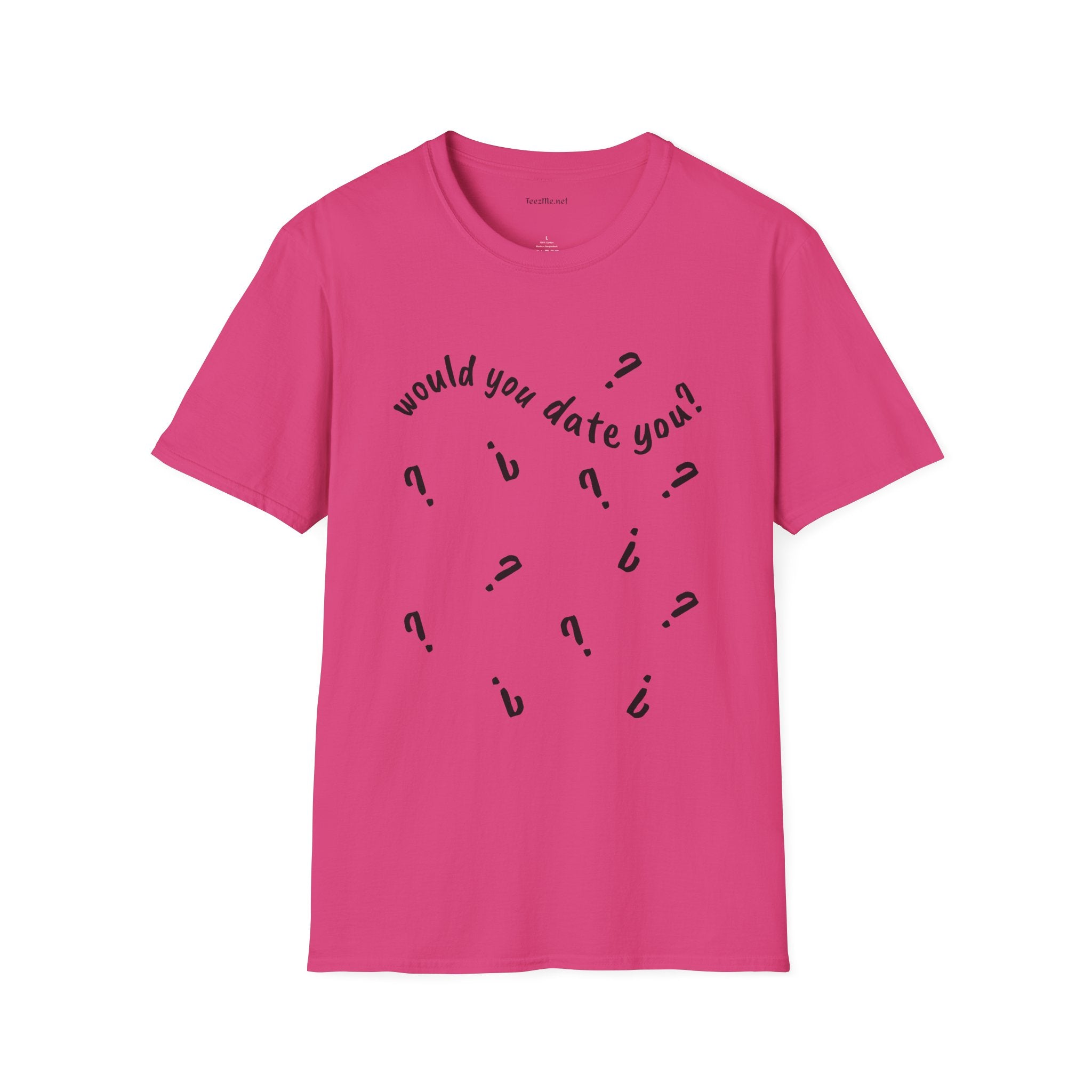 Would you date you? - Unisex Softstyle T-Shirt 100% Cotton Graphic