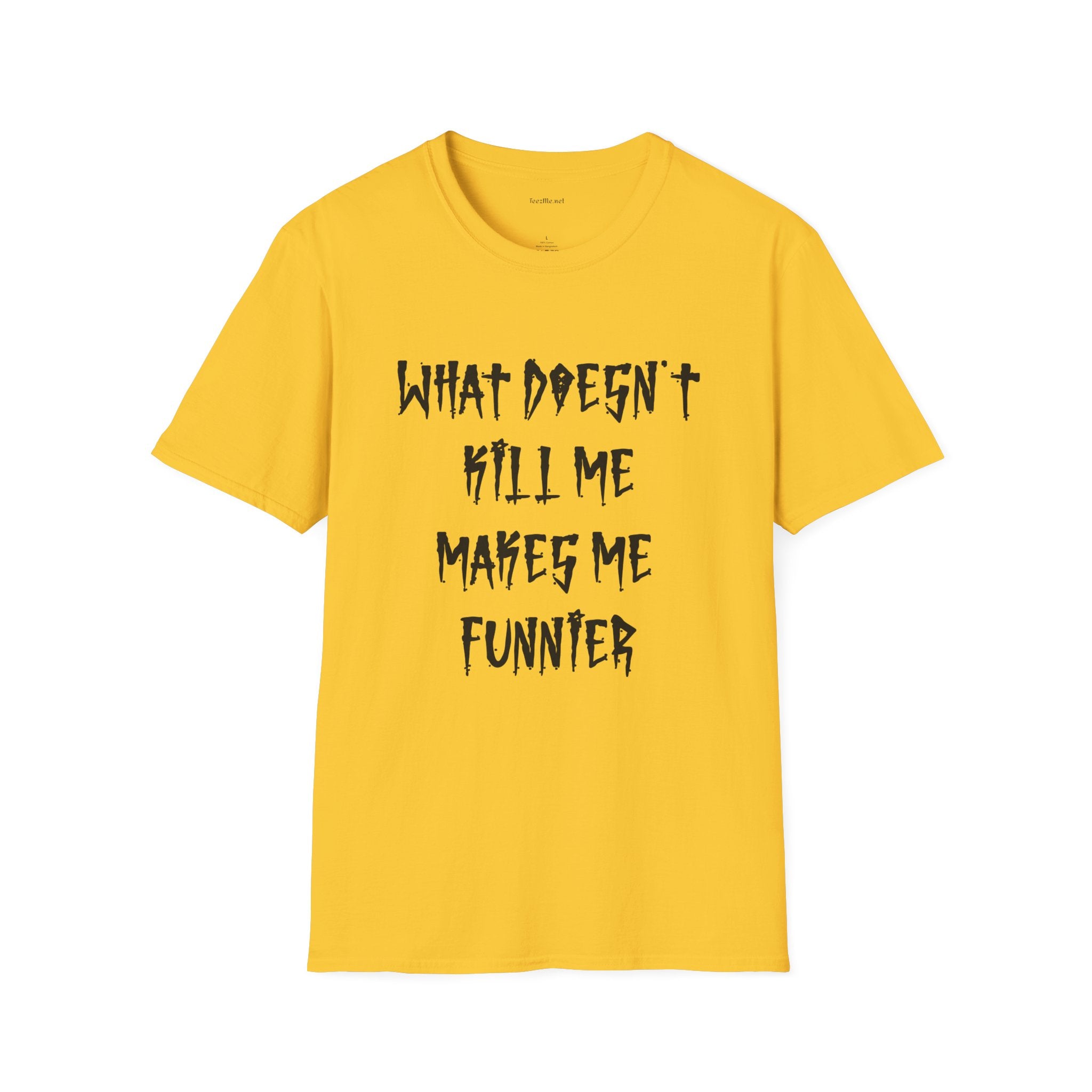 Funny Graphic Tee (brutal) — "What Doesn't Kill Me Makes Me Funnier"
